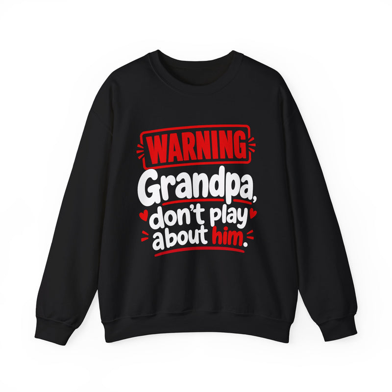 Grandpa, Don't Play About Him —  Funny Parent Child Sweatshirt