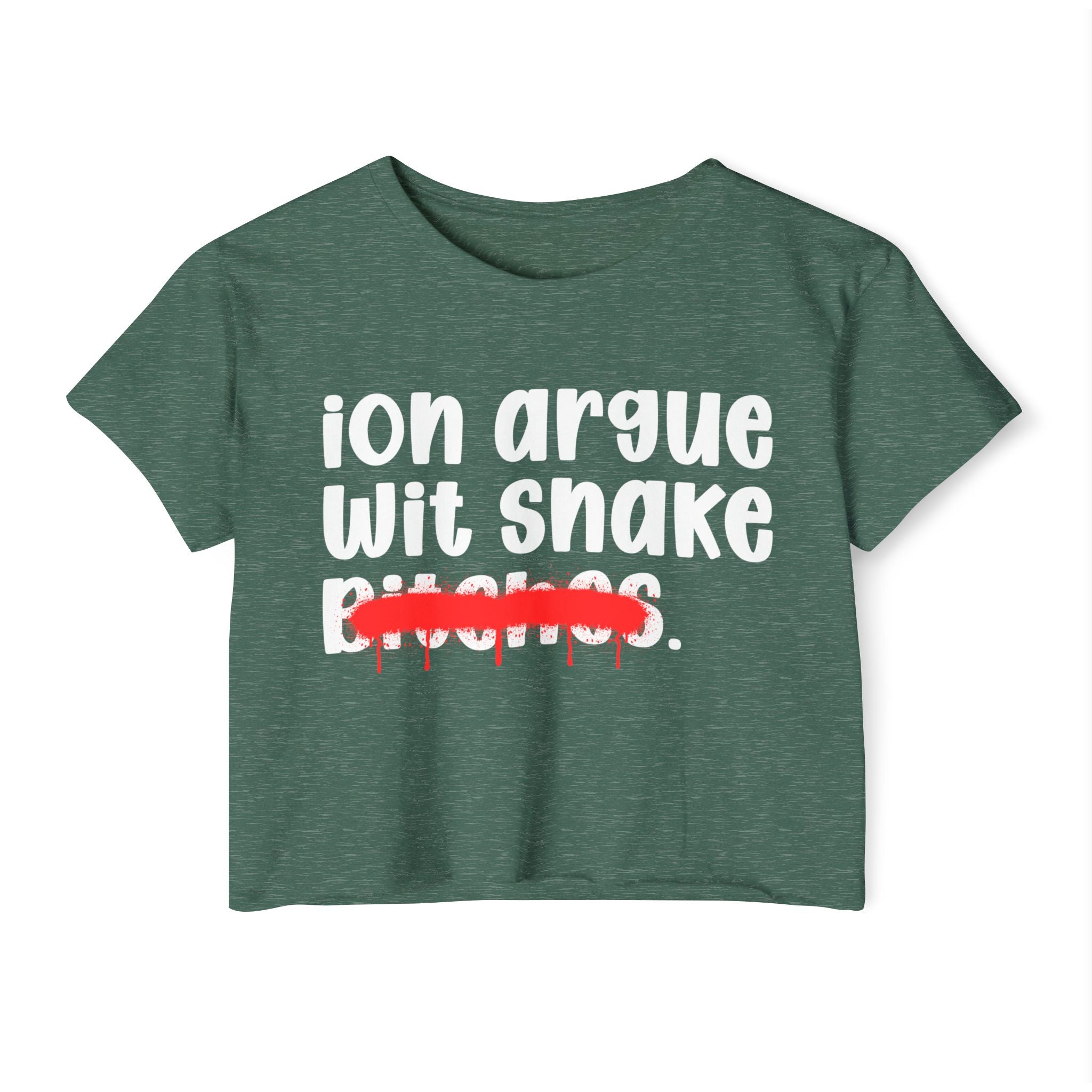 ION (I Don't) Argue Wit Snake Bitches — Funny Sassy Statement Crop Top