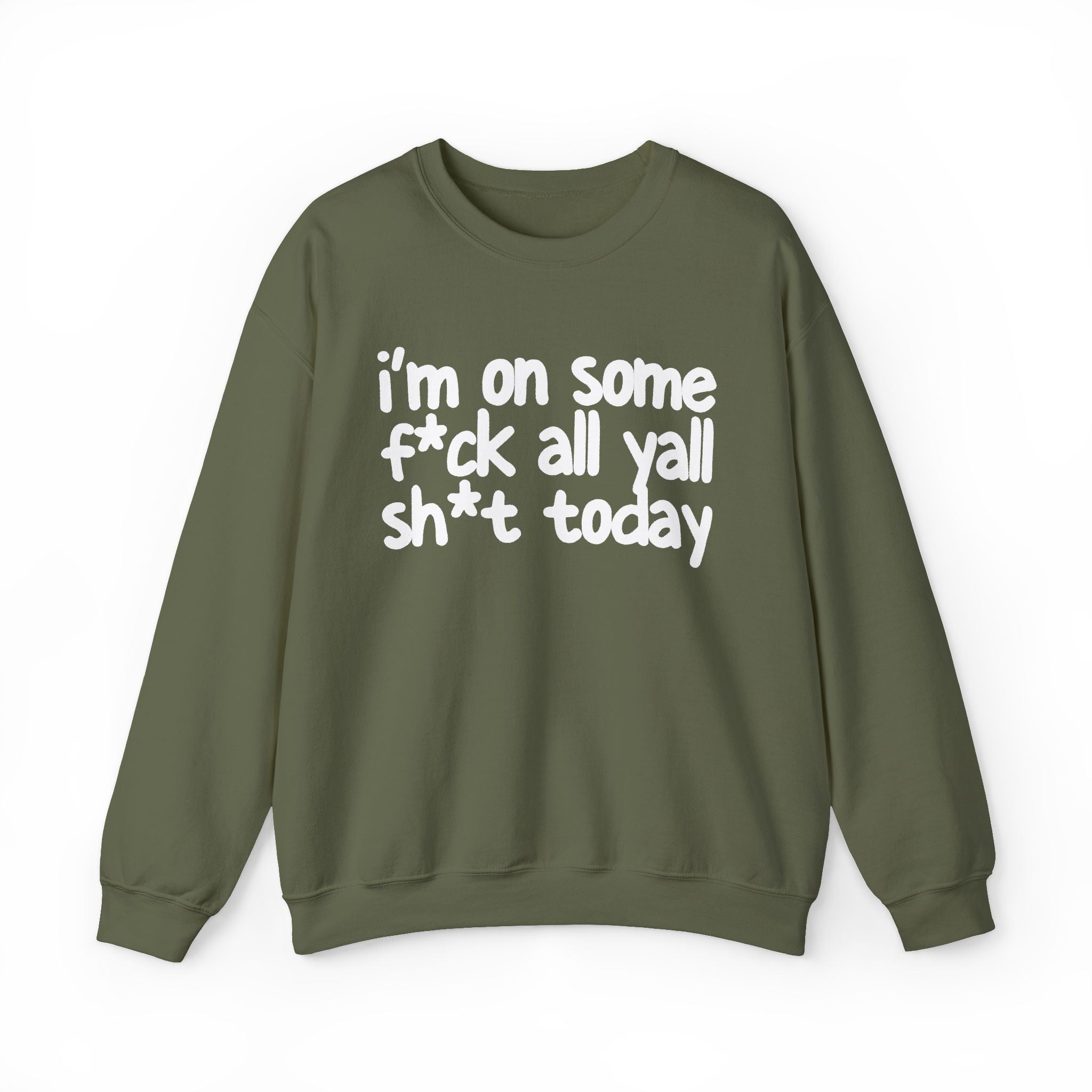 I'm On Some Fuck All Yall Shit Today — Sweatshirt