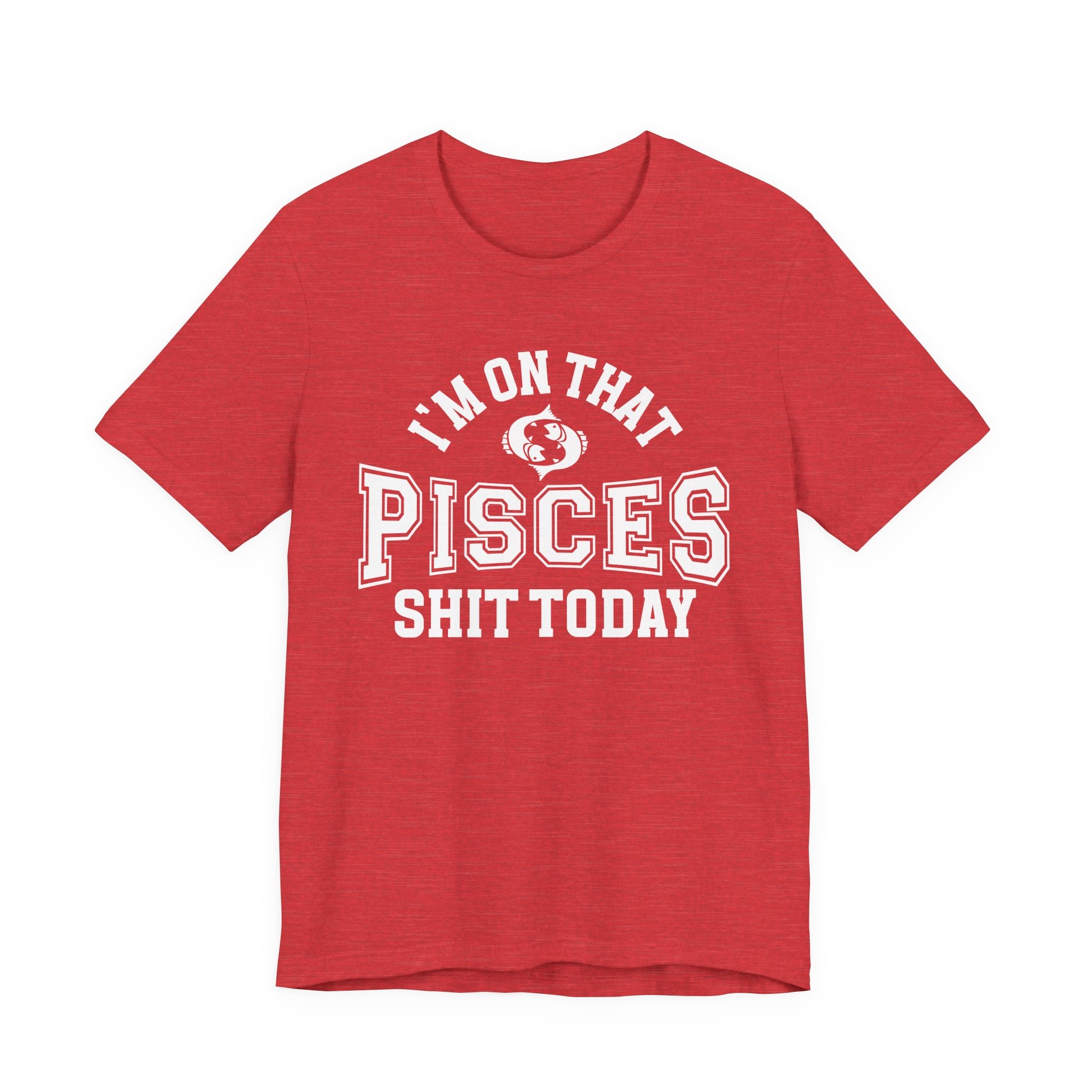 I'm On That Pisces Shit Today T-shirt