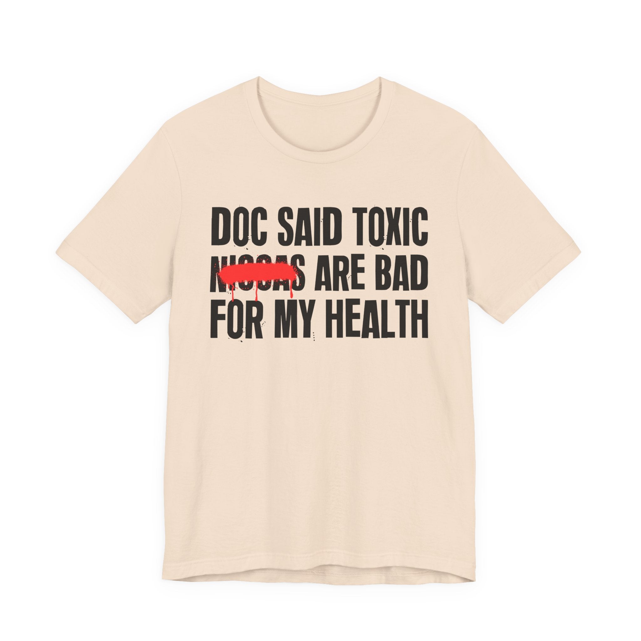 Doc Said Toxic Niggas Are Bad For My Wealth - Funny Health Statement Tee Shirt