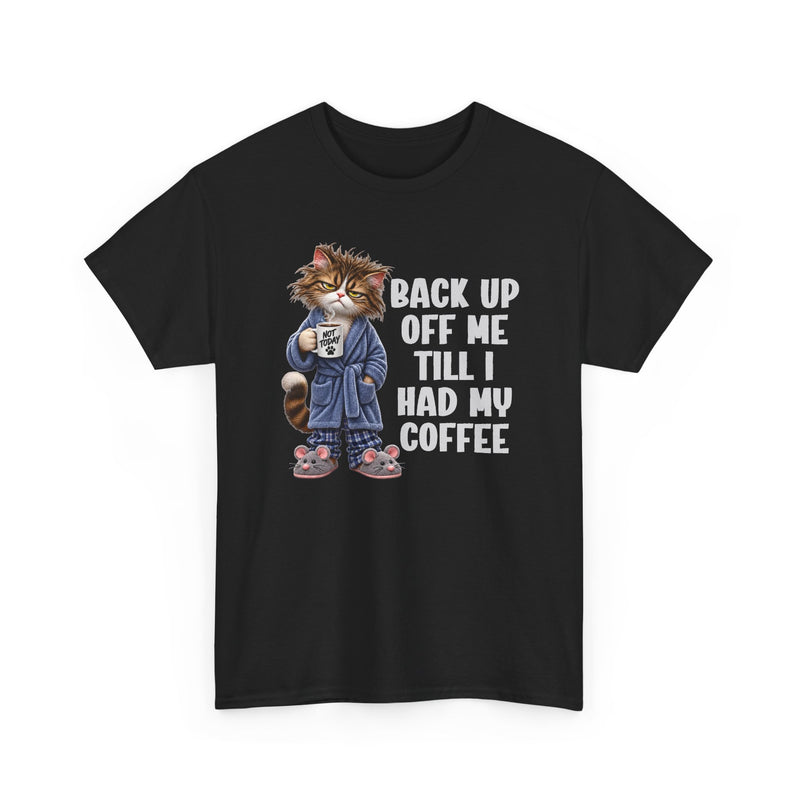 Back Up Off Me Till I Had My Coffee－Coffee Cat Graphic T-Shirt