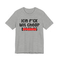 ION (I Don't) FUCK WIT CHEAP BITCHES - Bold Sarcastic Graphic T-Shirt