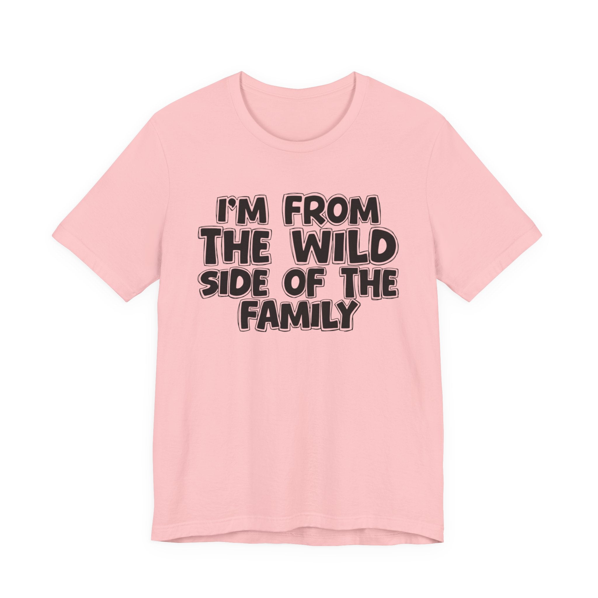 I'm From the Wild Side of the Family - Funny Family Statement Tee
