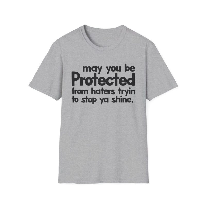 May You Be Protected From Haters Tryin To Stop Ya Shine — T-Shirt back view: MAY YOU BE PROTECTED FROM HATERS TRYIN TO STOP YA SHINE in bold statement lettering. Street Talk Designs protection statement apparel.