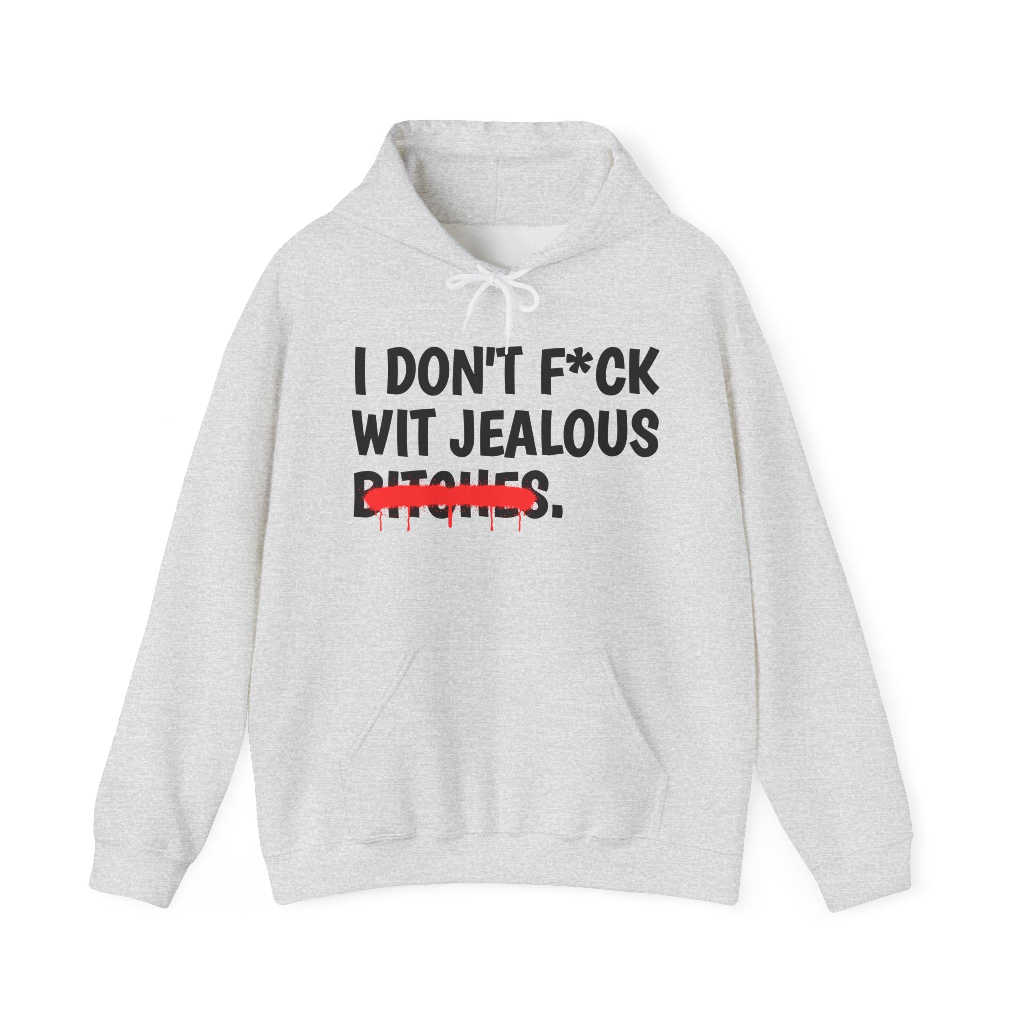 I Don't Fuck Wit Jealous Bitches — Funny Sassy Statement Hoodie