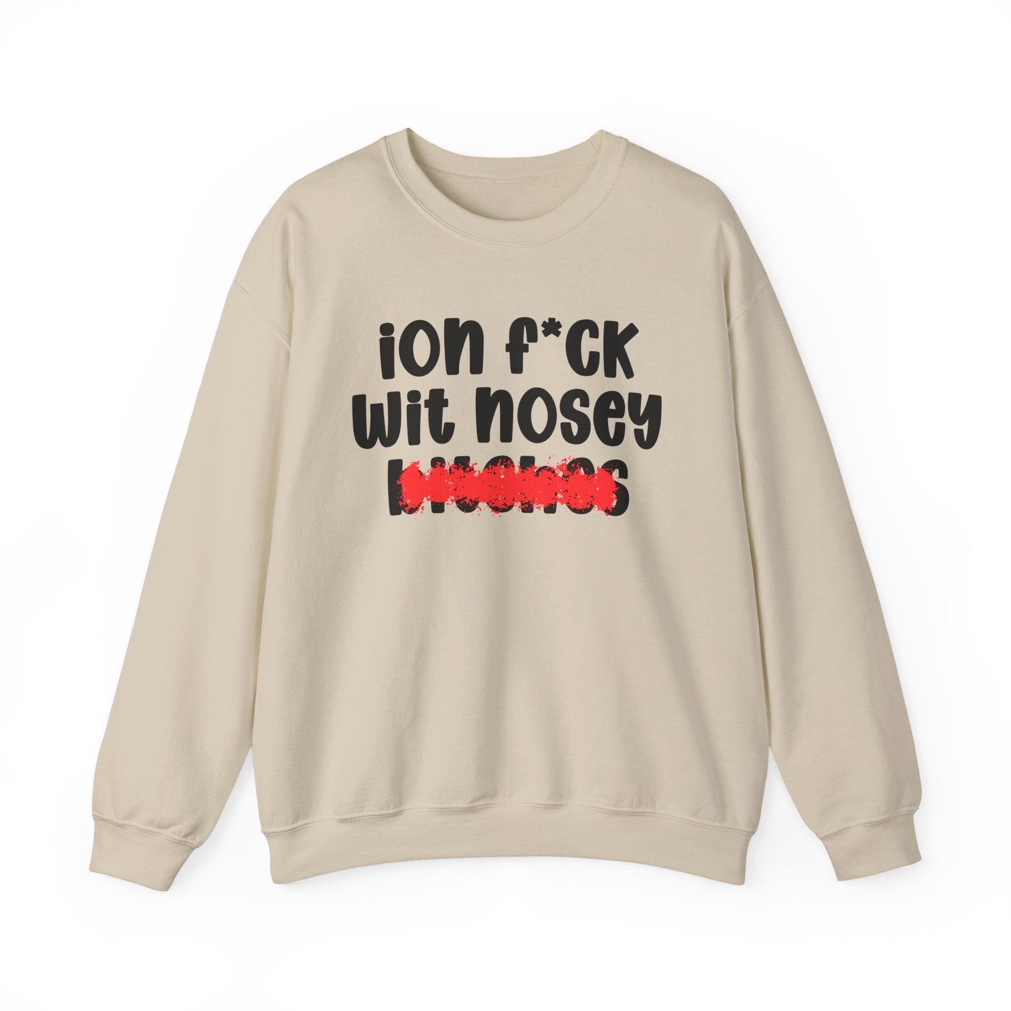 ION (I Don't) FUCK WIT NOSEY BITCHES — Bold Sarcastic Sweatshirt