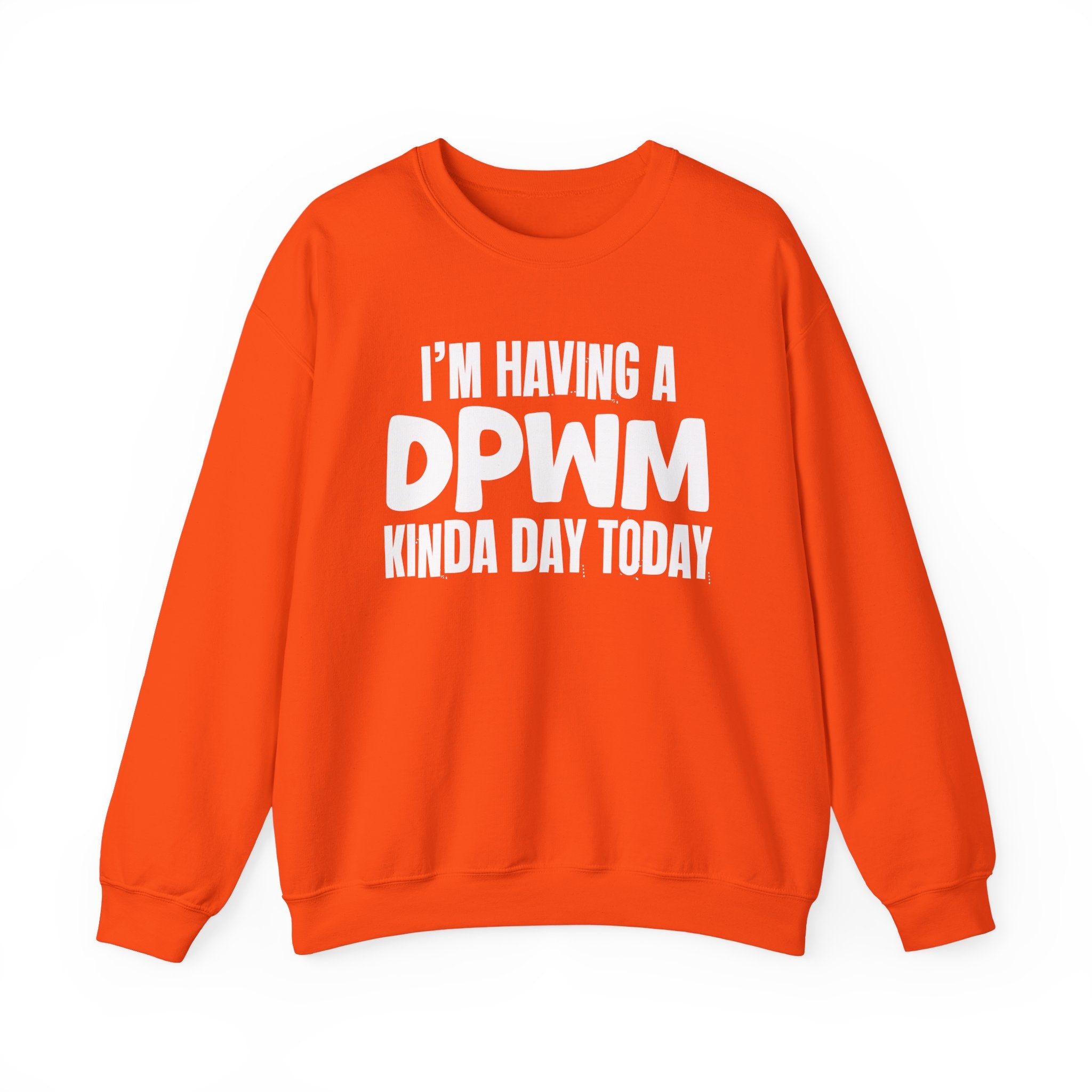 I’m Having a DPWM Kinda Day Today - Funny Mood Sweatshirt