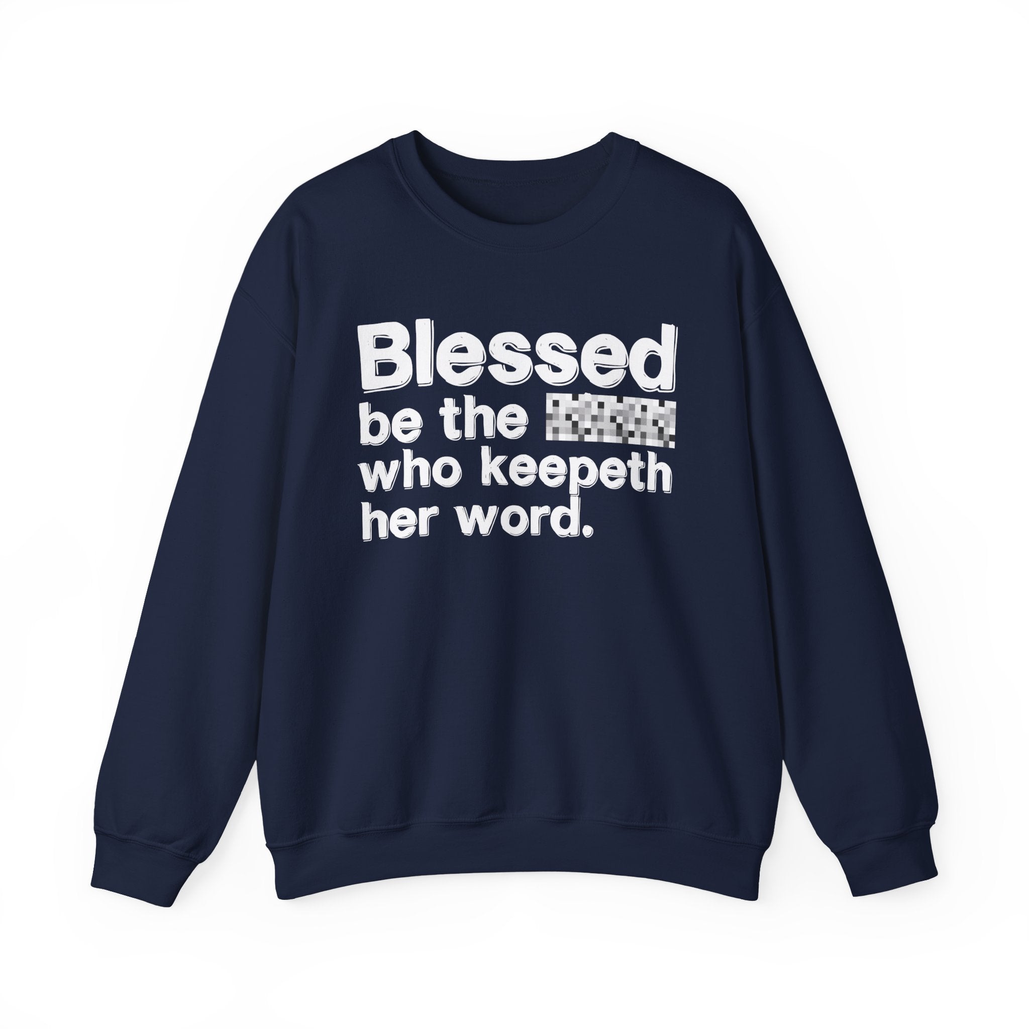 Blessed Be The [Cenosred] Who Keepeth Her Word - Funny Inspirational Sweathsirt