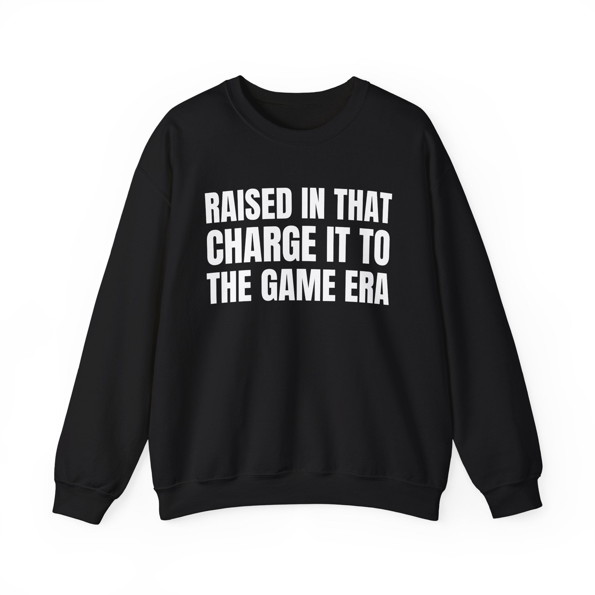 Raised In That Charge It To The Game Era - Funny Back In The Days Sweatshirt