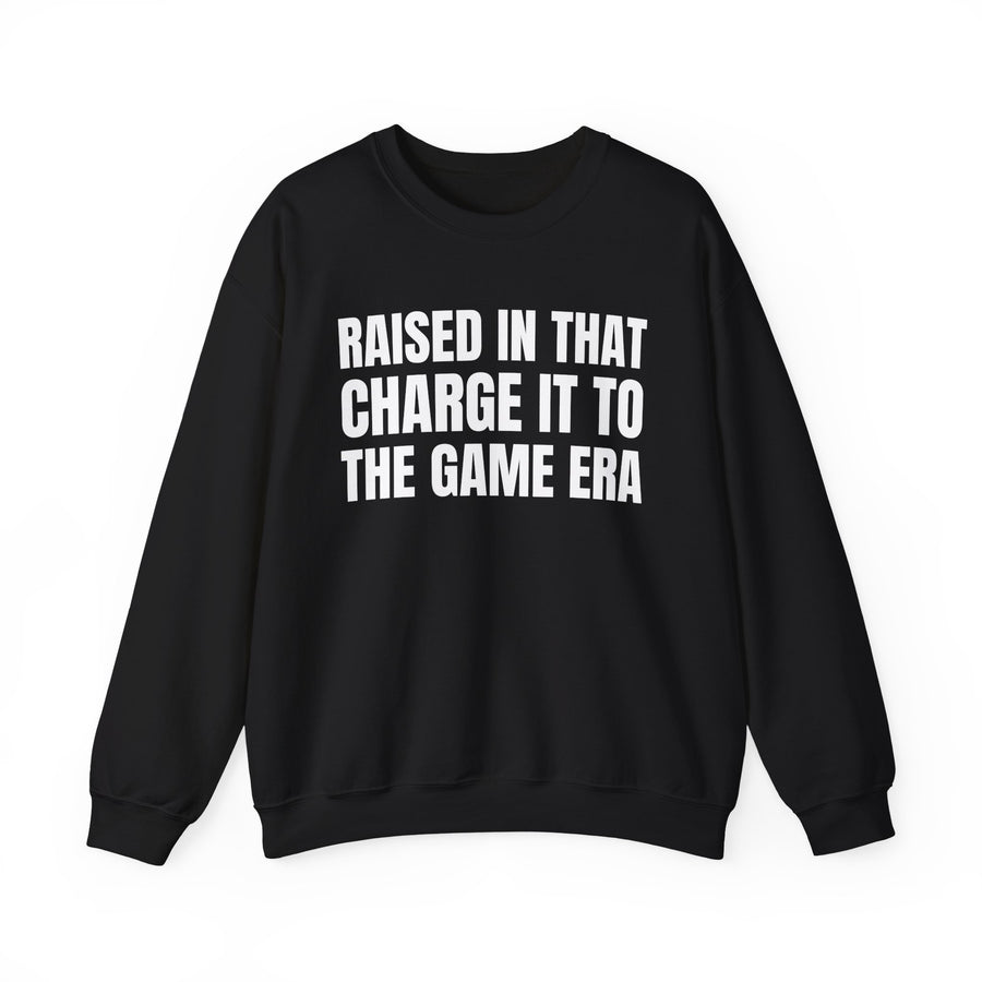Sweatshirt product with lettering reading "RAISED IN THAT CHARGE IT TO THE GAME ERA", front view.