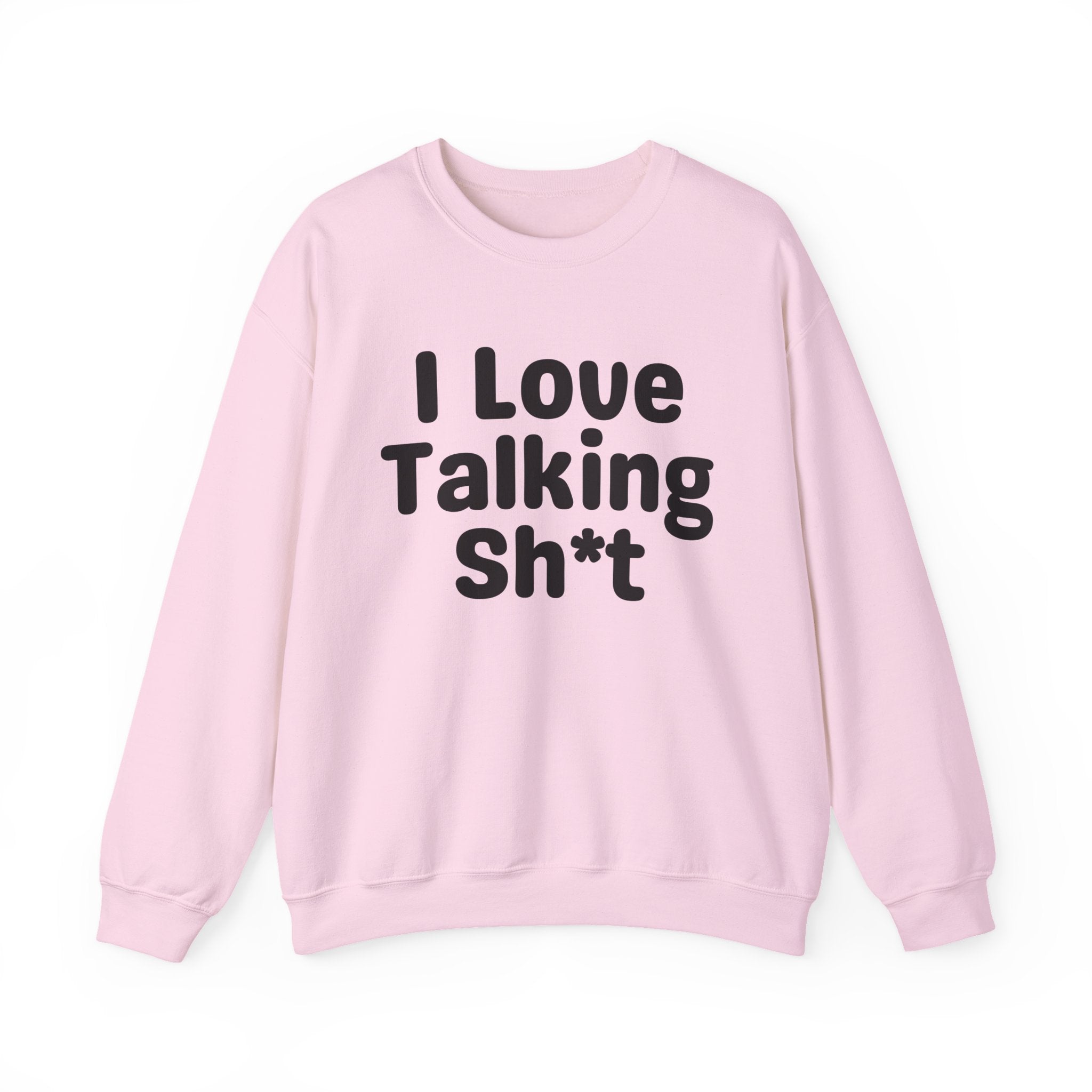 I Love Talking Shit - Funny Sarcastic Sweatshirt