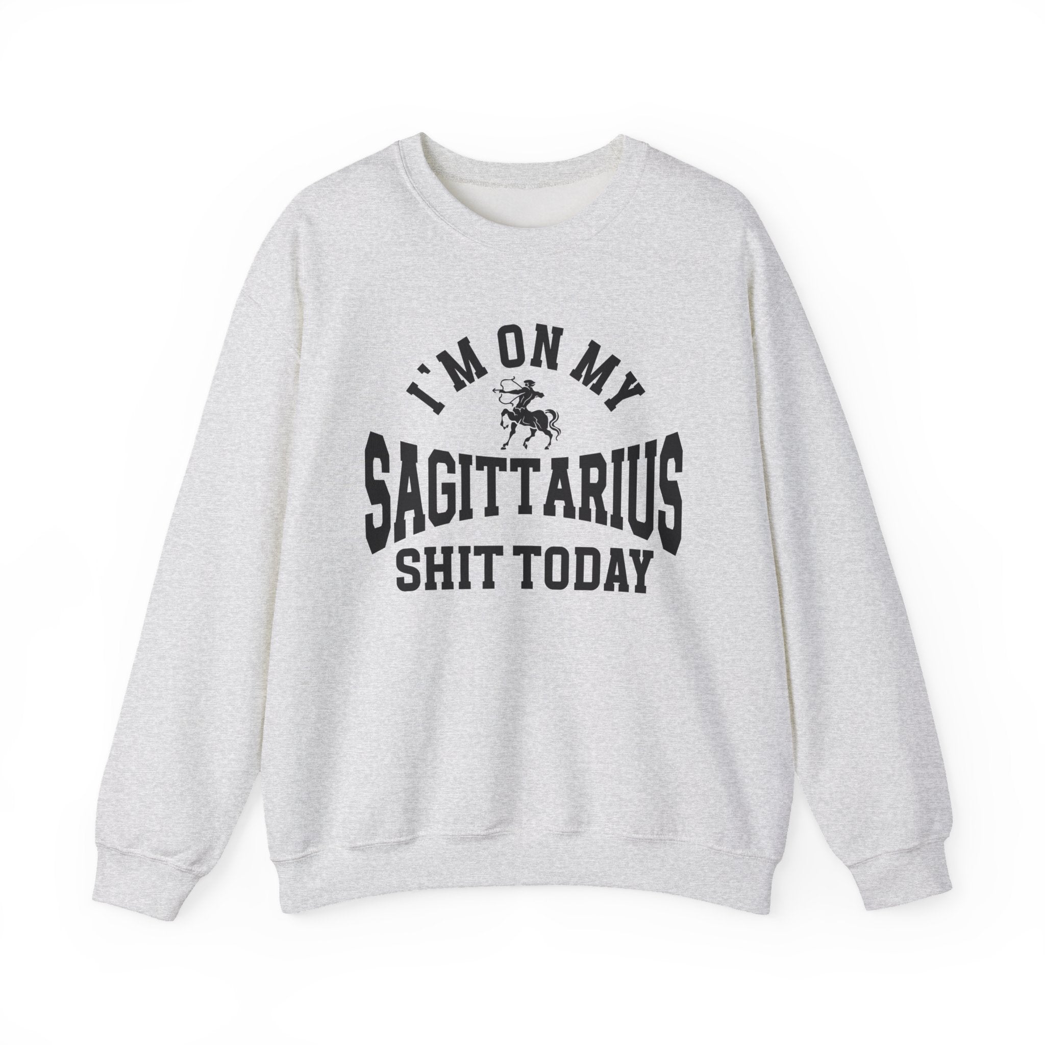 I'm On My Sagittarius Shit Today - Sweatshirt