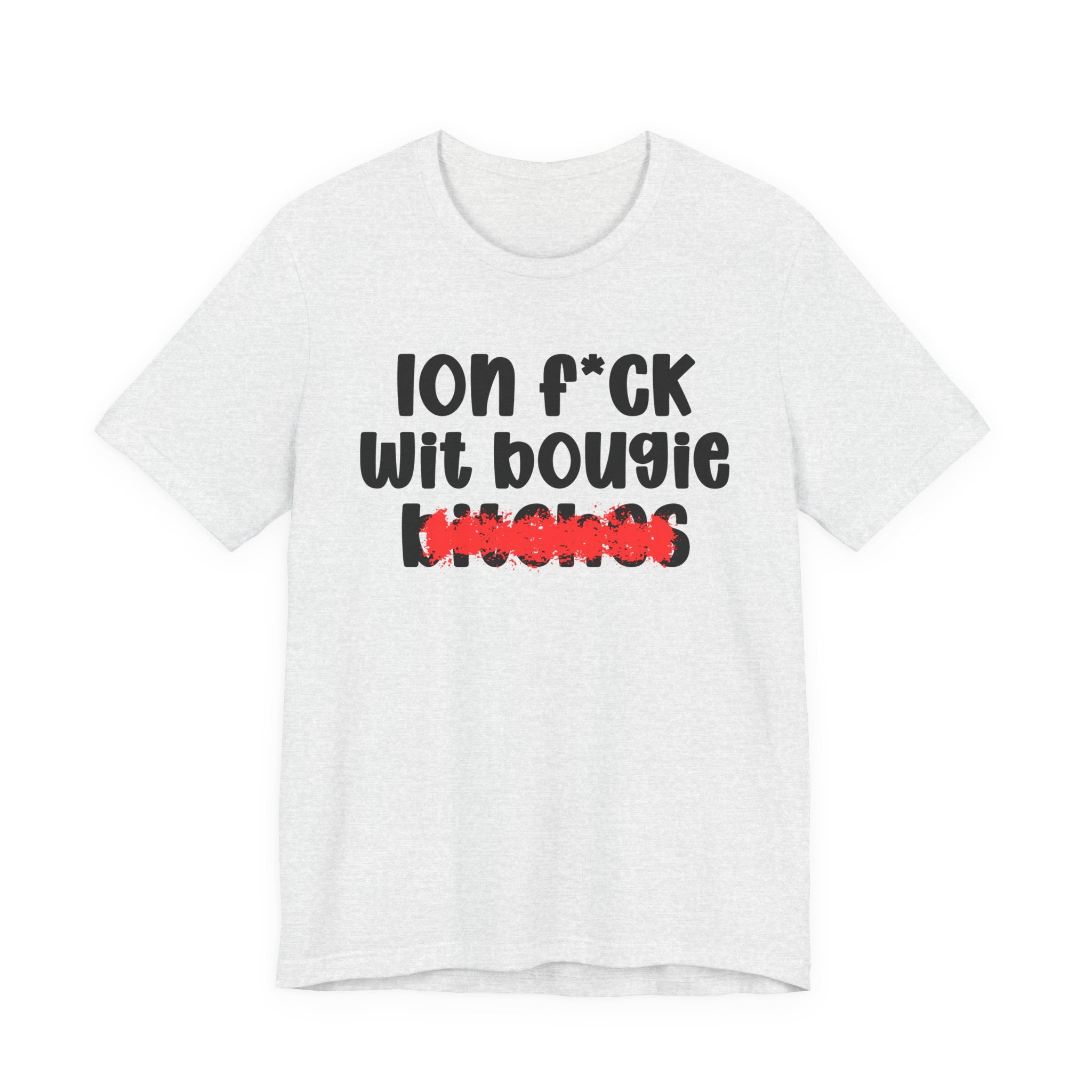ION (I Don't) FUCK WIT BOOGIE BITCHES — Bold Sarcastic Graphic T-Shirt