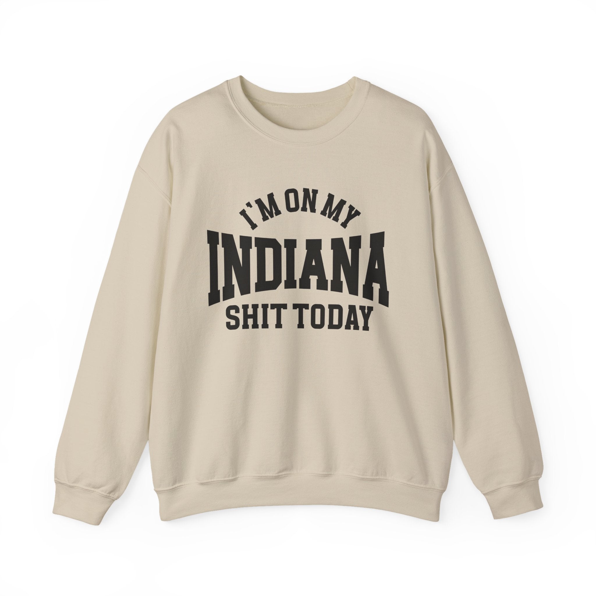 I'm On My Indiana Shit Today - Sweatshirt