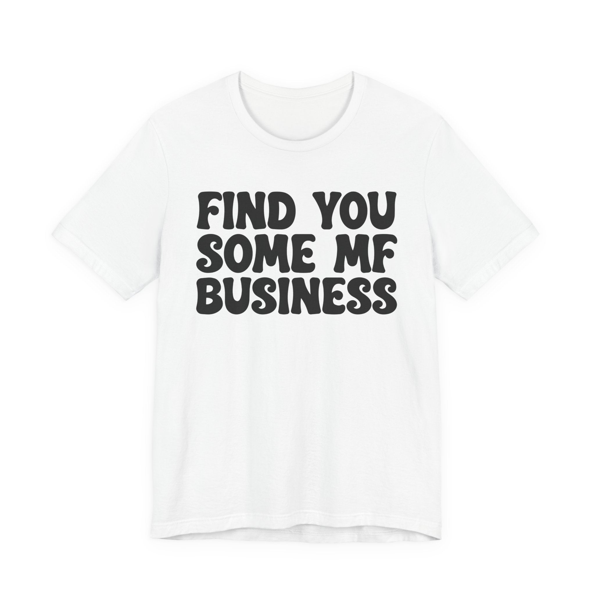 Find You Some MF Business T-shirt
