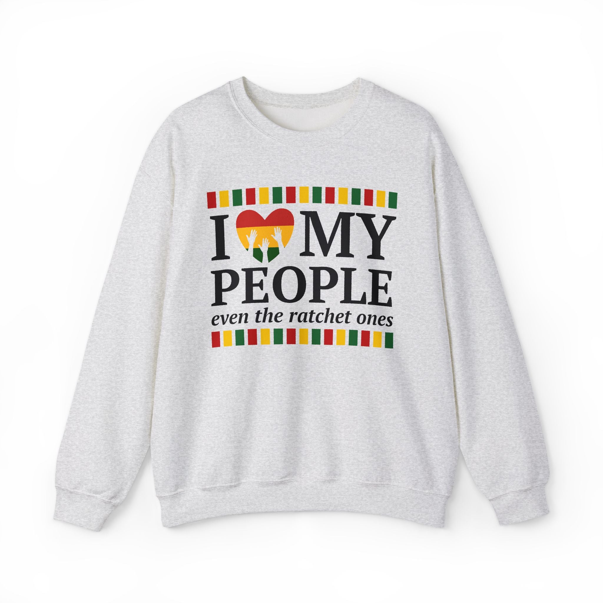 I Love My People Even The Ratchet Ones - Sweatshirt