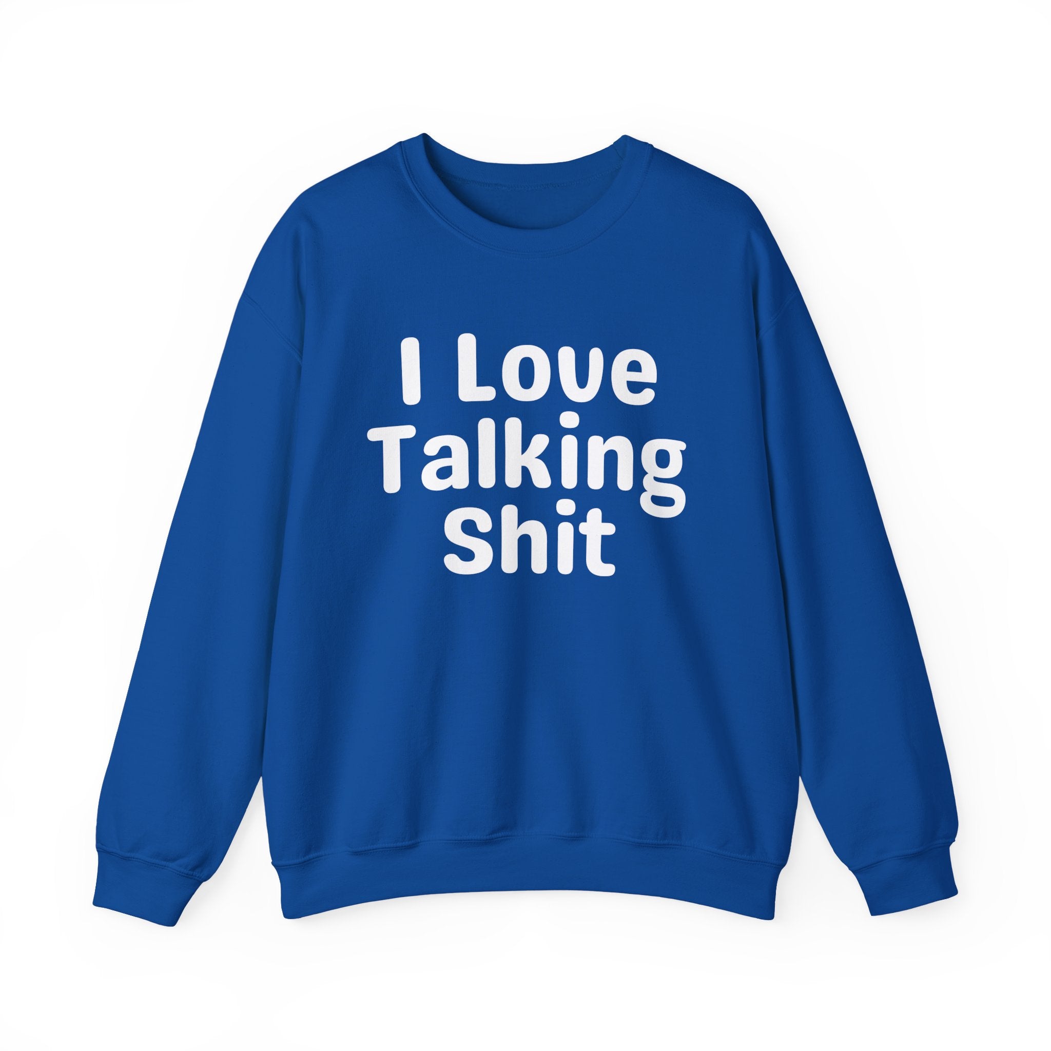 I Love Talking Shit - Funny Sarcastic Sweatshirt