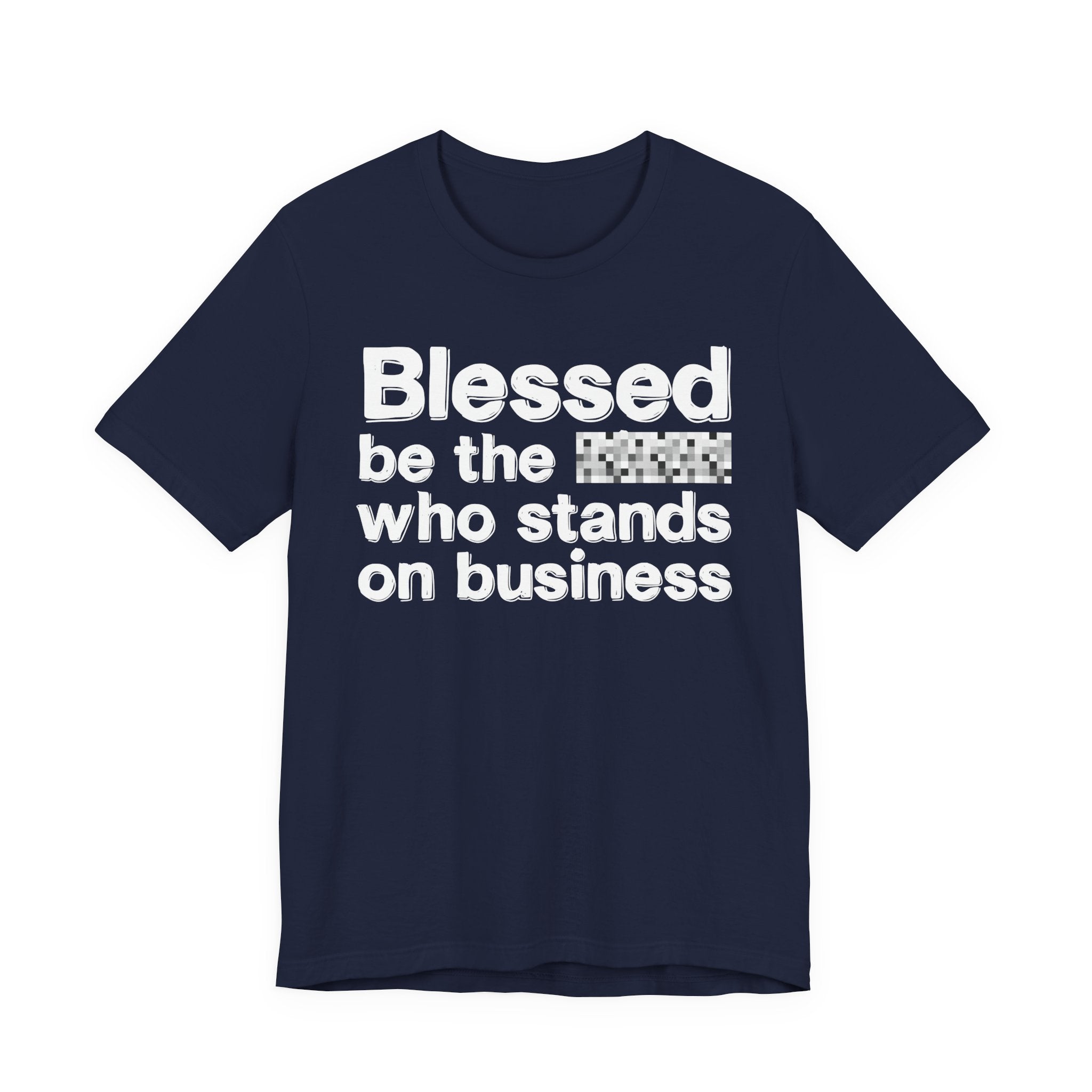 Blessed Be The [Censored] Who Stands On Business - Funny Inspirational Graphic Tee