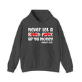 Never Let A Bitch Fuck Up Ya Money - Motivational Money Talk Hoodie