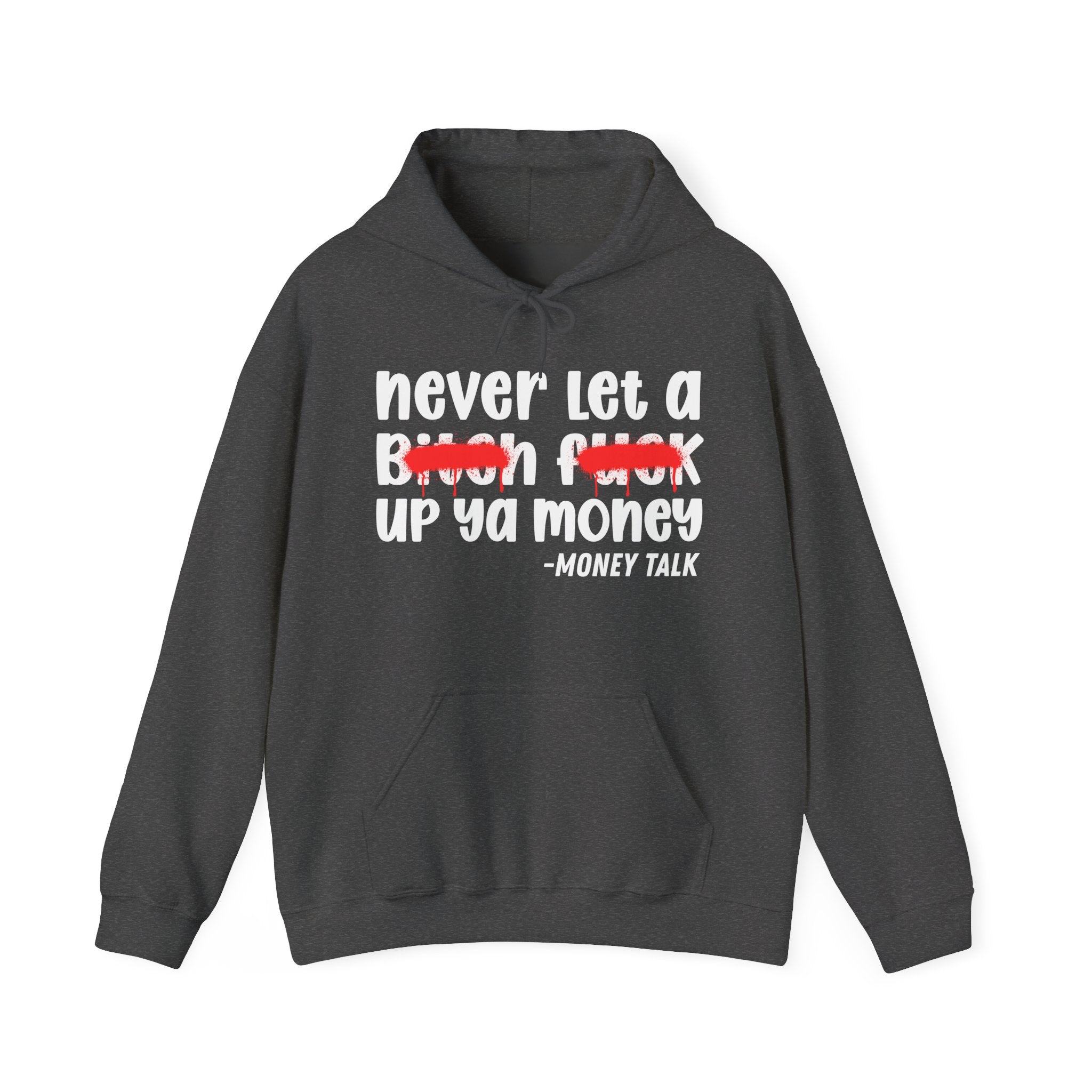 Never Let A Bitch Fuck Up Ya Money - Motivational Money Talk Hoodie