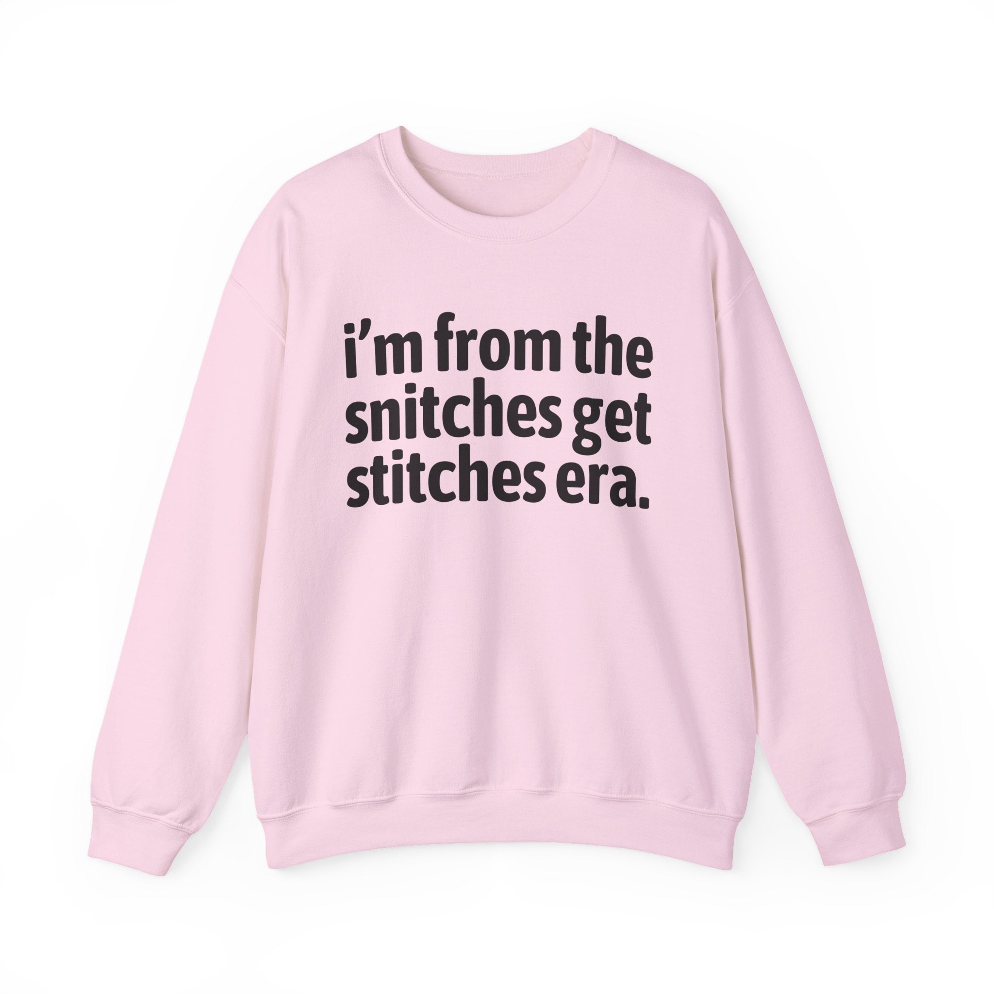 I'm From The Snitches Get Snitches Era - Funny Growing Up Sweatshirt