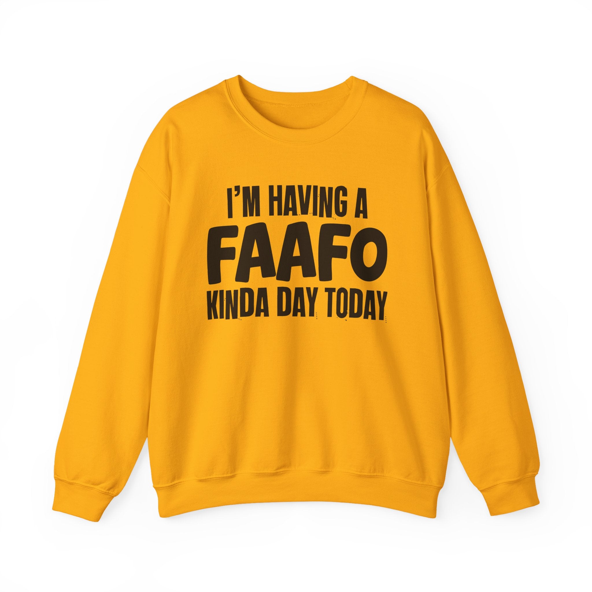 I’m Having a FAAFO Kinda Day Today - Funny Mood Sweatshirt