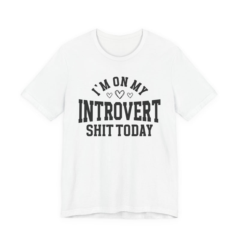 I'm On My Introvert Shit Today — T-Shirt