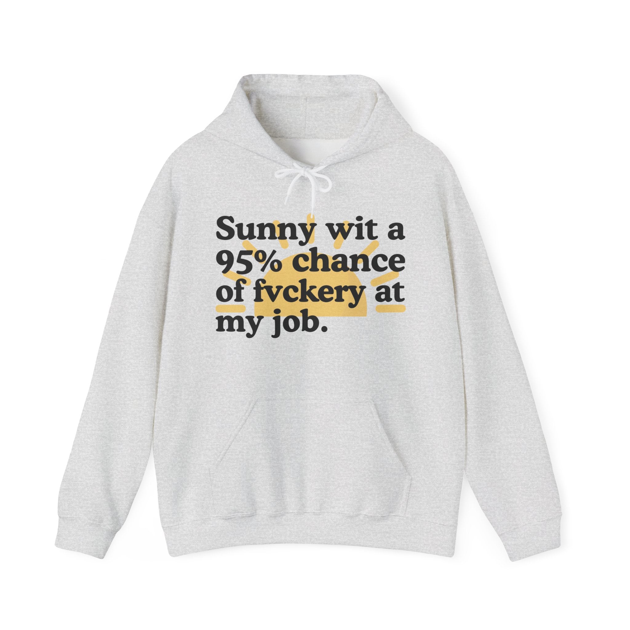 Sunny wit a 95% chance of Fuckery At My Job — Funny Weather Hoodie