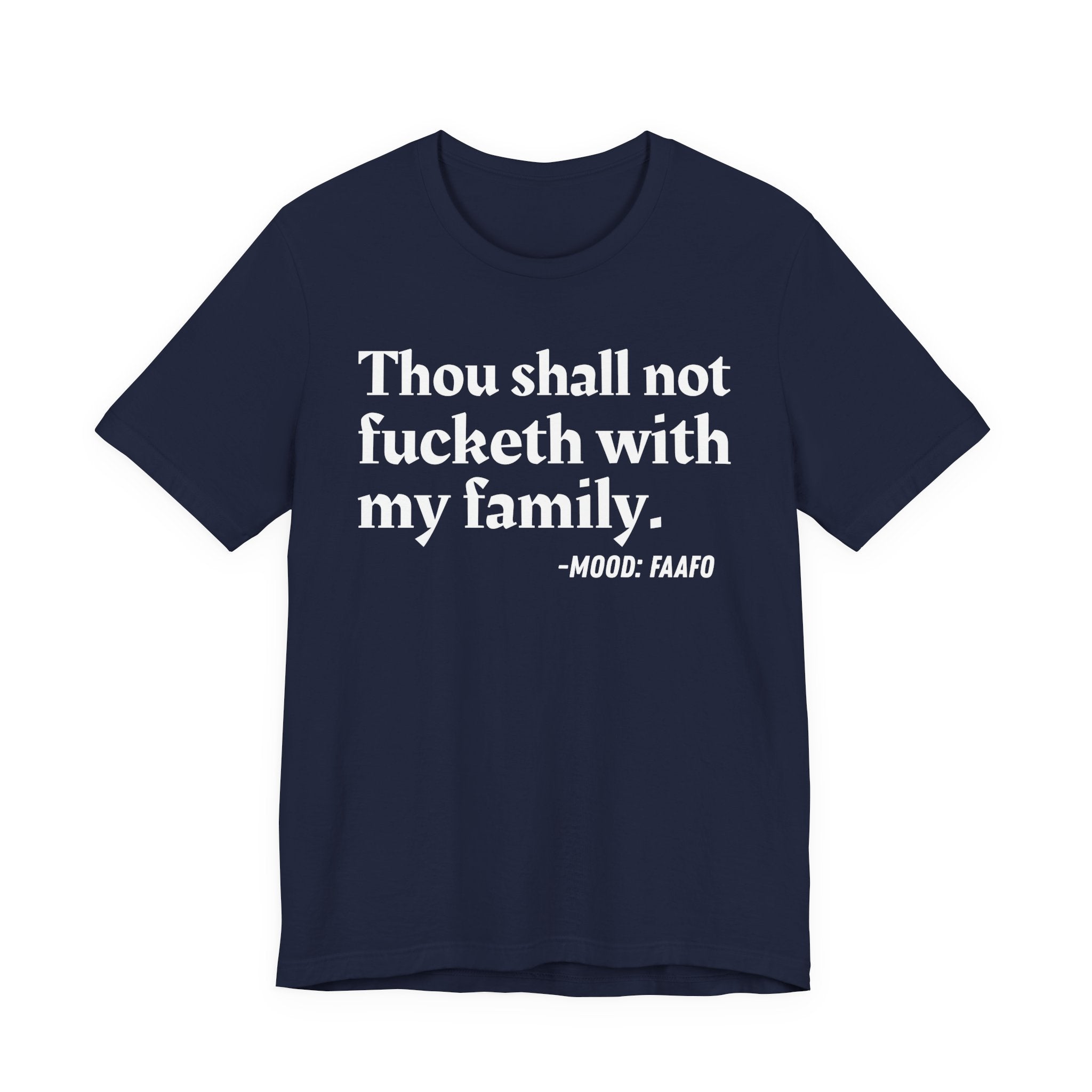 Thou Shall Not Fucketh With My Family Mood T-Shirt —  Statement T-Shirt