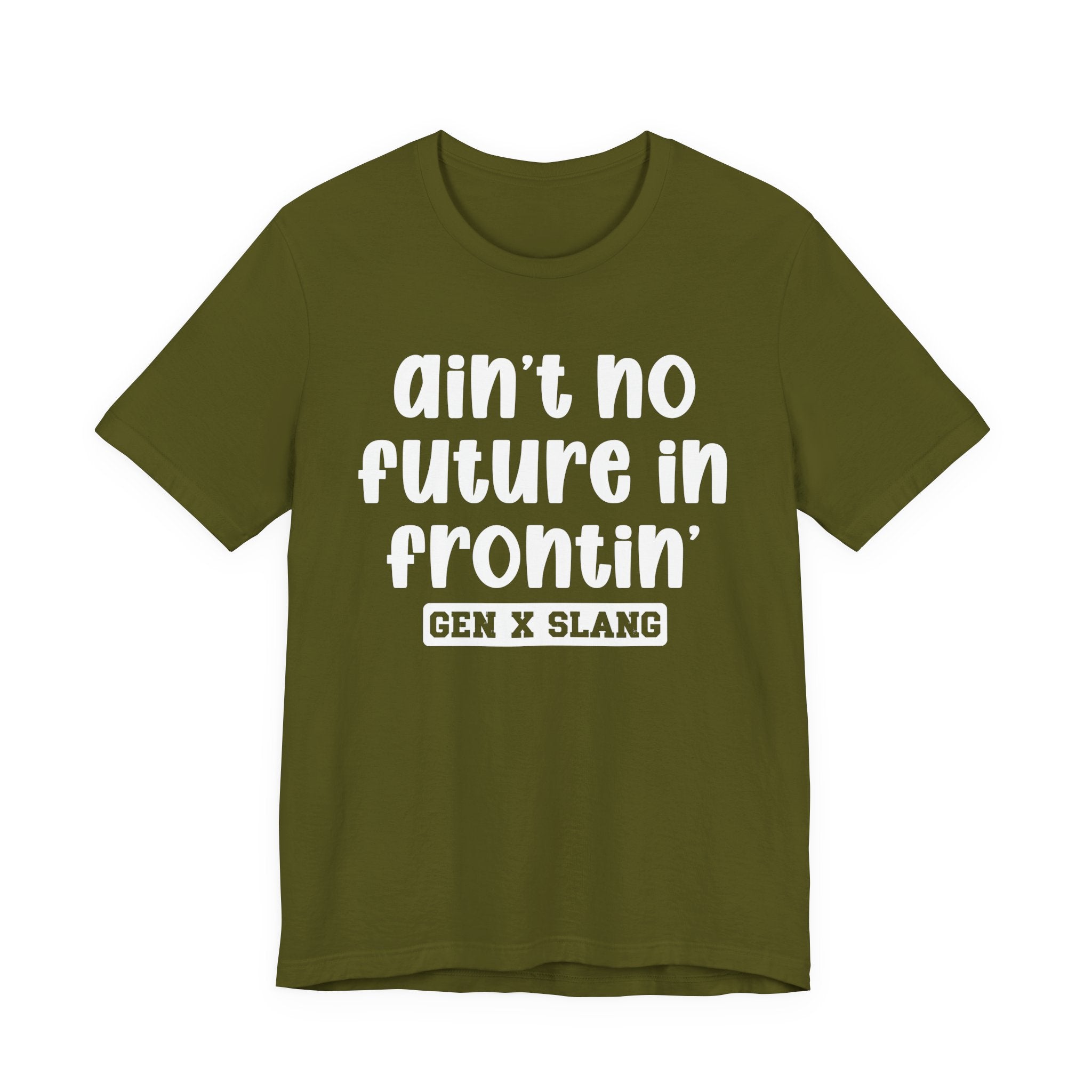 Ain't No Future In Frontin' - Bold Statement T‑Shirt