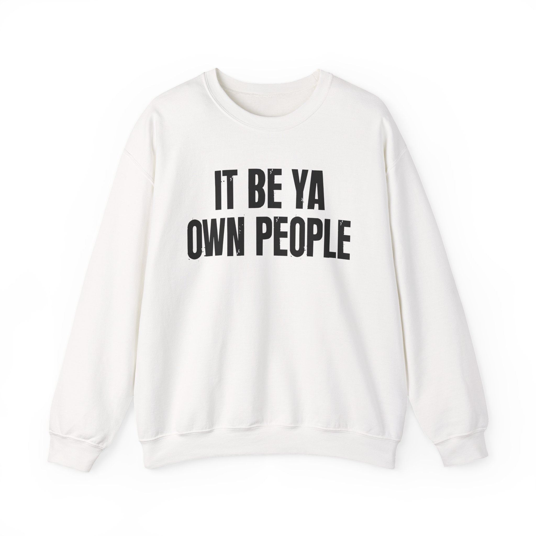 It Be Ya Own People — Black Saying Sweatshirt
