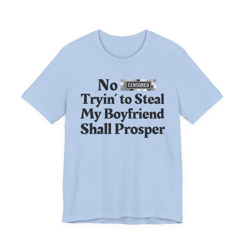 No Bitch Tryin' To Steal My Boyfriend Shall Prosper — T-Shirt