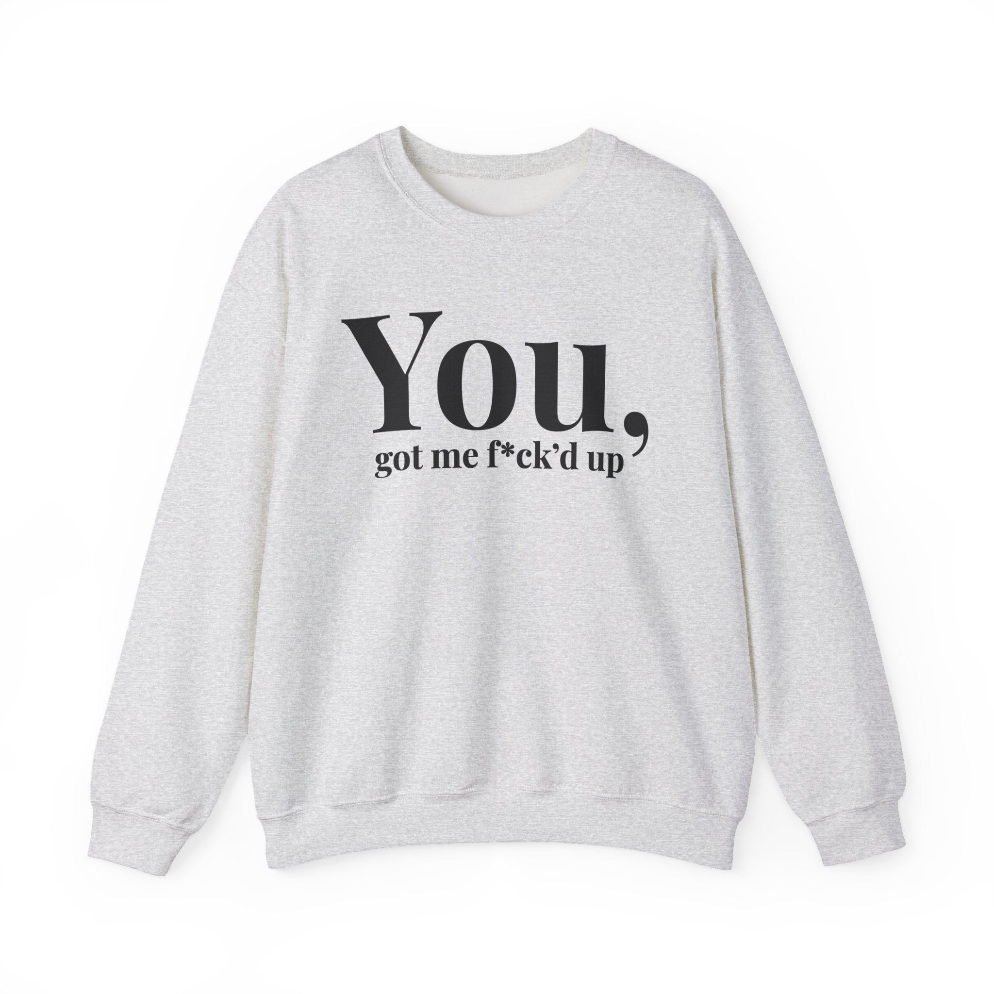 You Got Me Fuck'd Up -  Sweatshirt