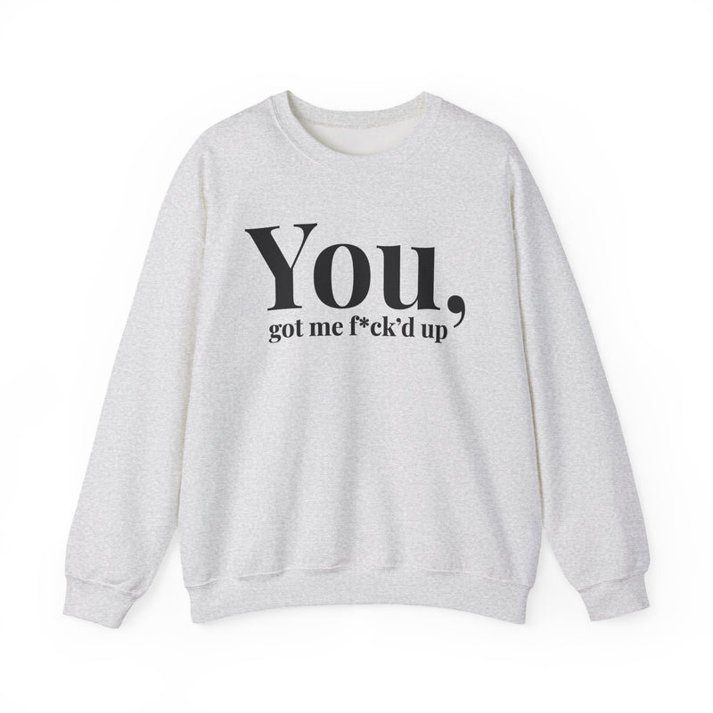 You Got Me Fuck'd Up — Sweatshirt fabric detail close-up: You got me f*ck'd up in white editorial serif lettering — white serif lettering on black. Street Talk Designs mood statement apparel.