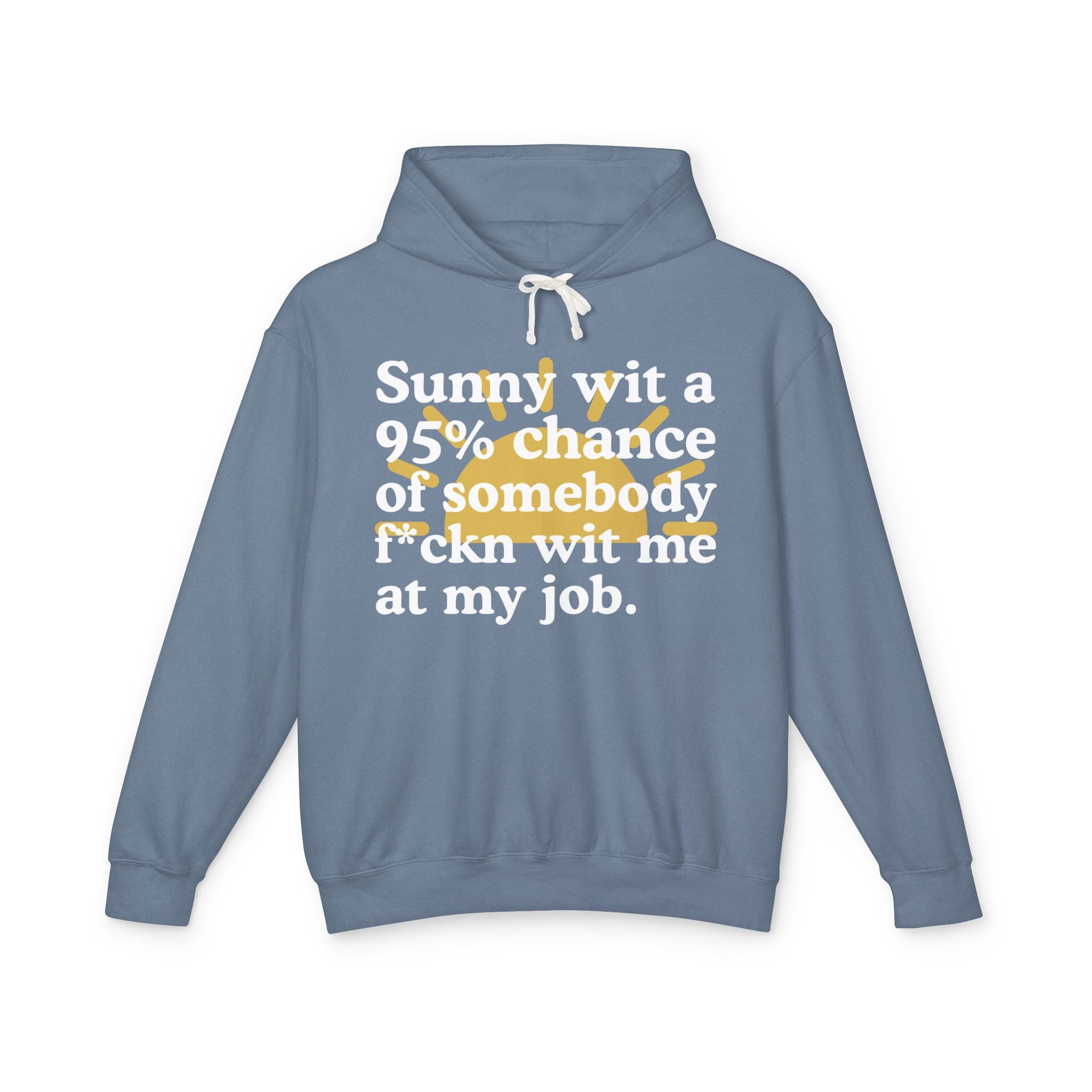 Sunny wit a 95% chance of somebody Fuckn Wit Me At My Job — Funny Weather Hoodie