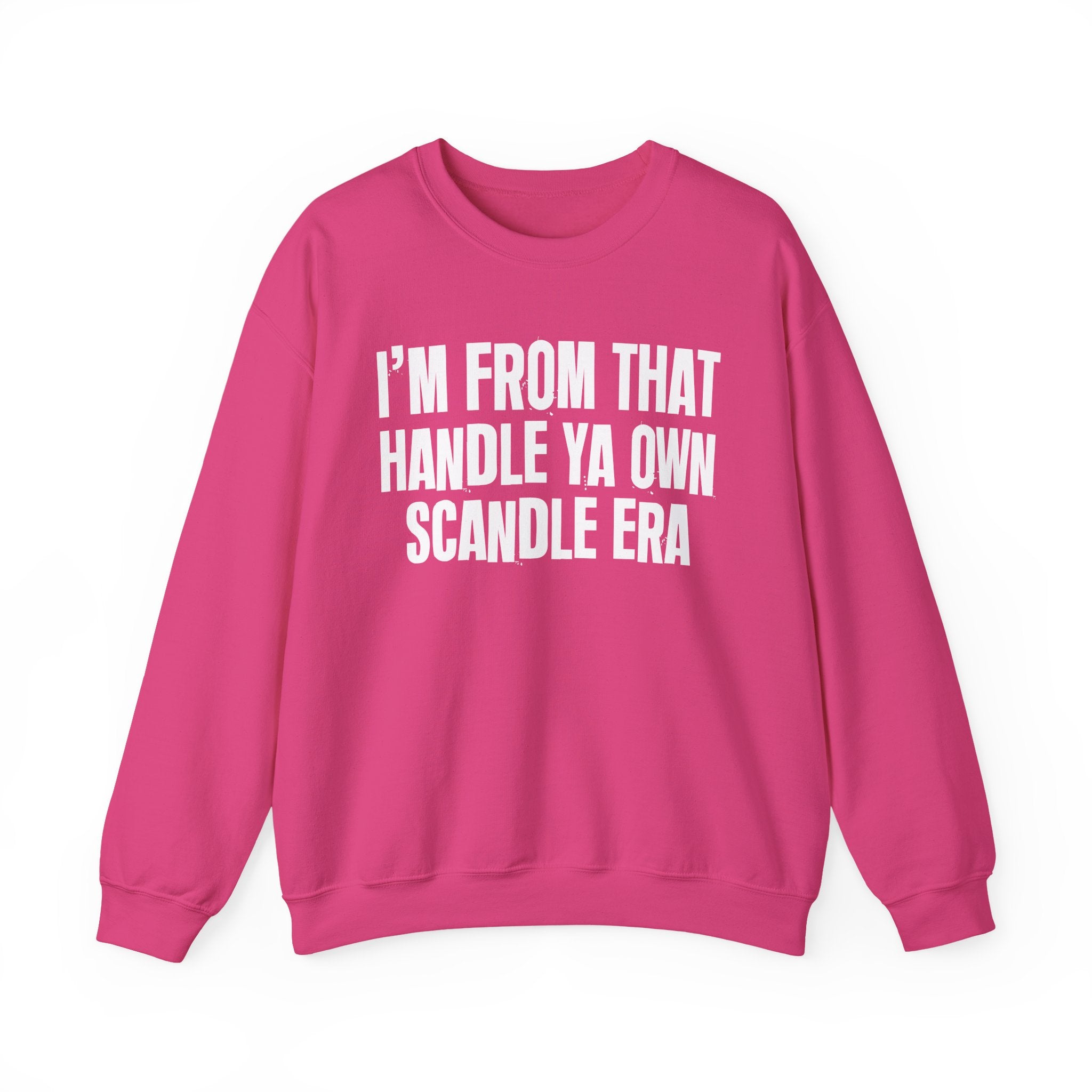 I'm From That Handle Ya Own Scandle Era - Funny Growing Up Sweatshirt