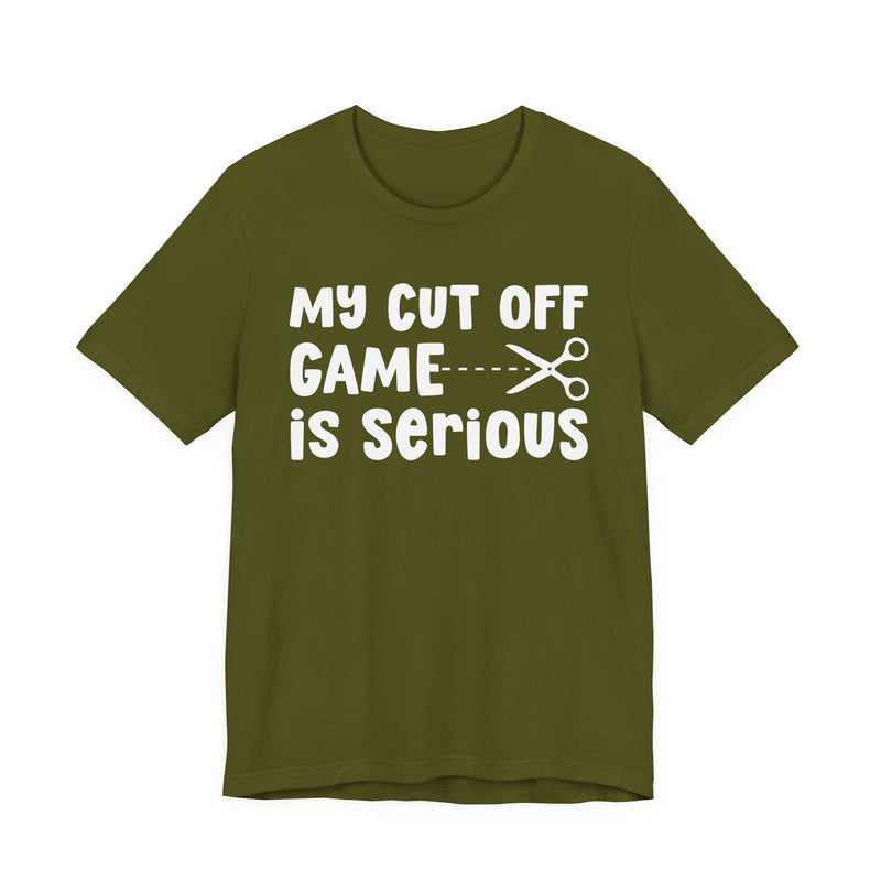 My Cutoff Game Is Serious — T-Shirt