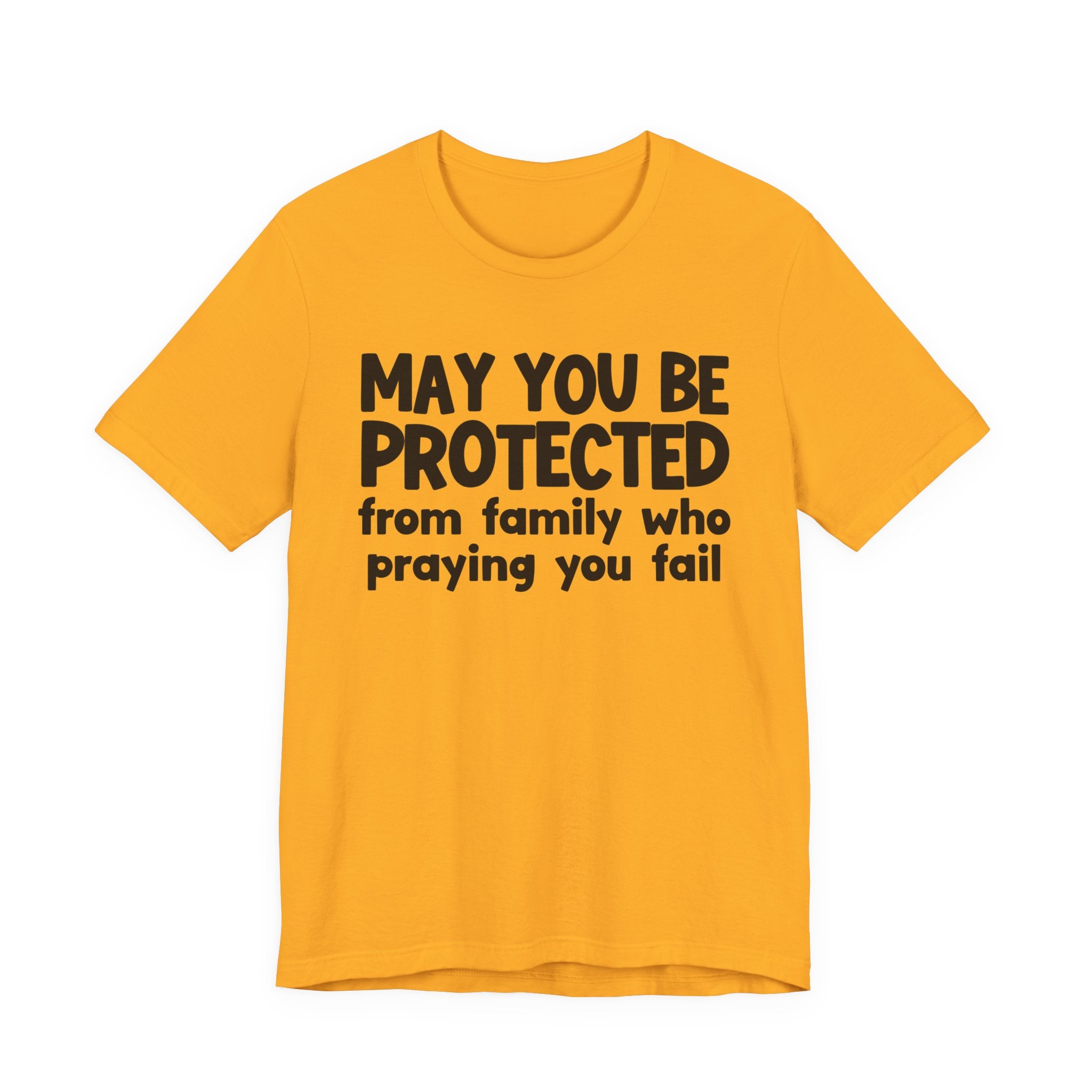 May You Be Protected From Family Who Praying You Fail - Inspirational Statement T-Shirt