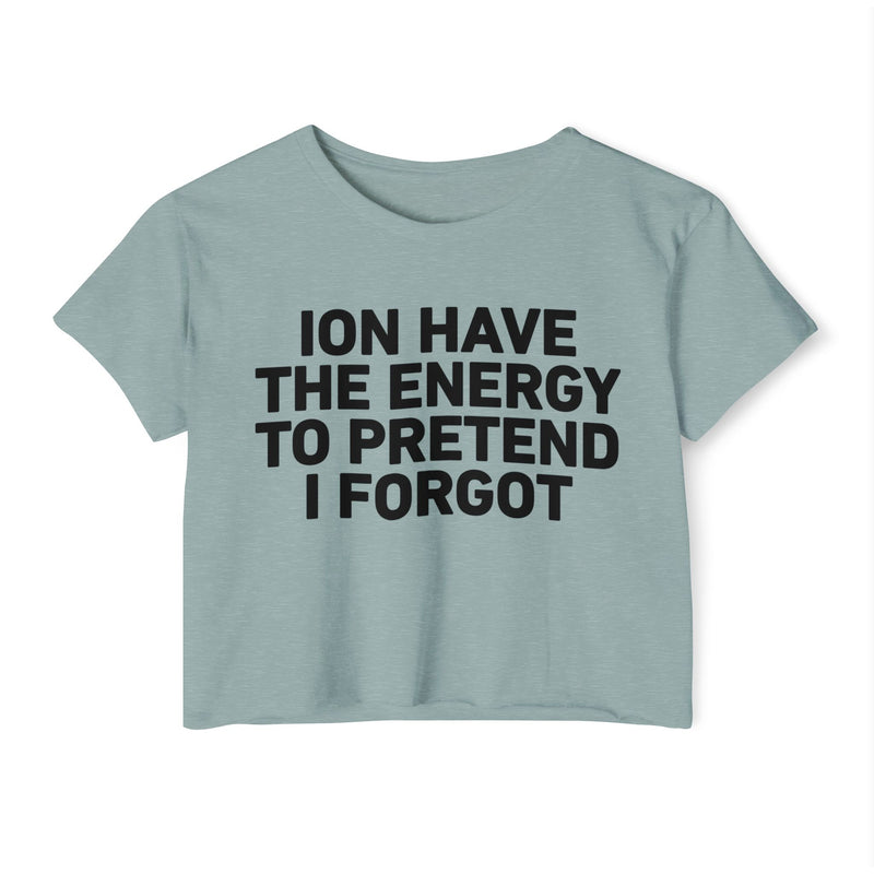 I Don’t Have The Energy To Pretend I Forgot - Bold Declaration Crop Top