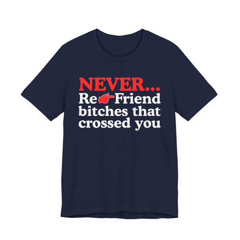 Never Re-Friend Bitches That Crossed You － Street Code T-shirt