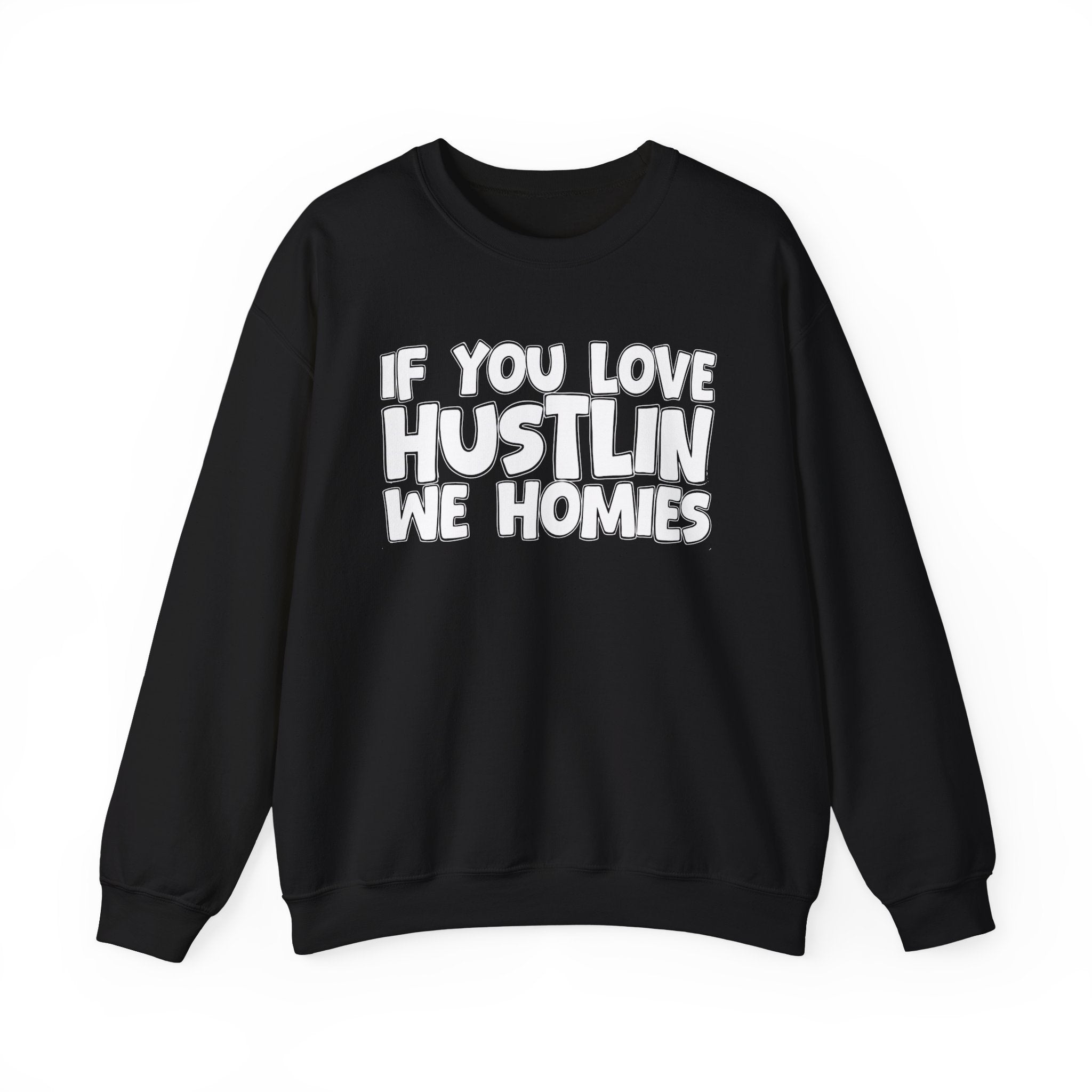 If You Love Hustlin We Homies — Motivational Hustle Statement Sweatshirt