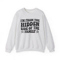 I'm From The Hidden Side of the Family - Funny Family Pride Sweatshirt