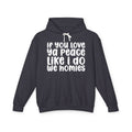 If You Love Ya Peace Like I Do We Homies - Funny Independent Hoodie