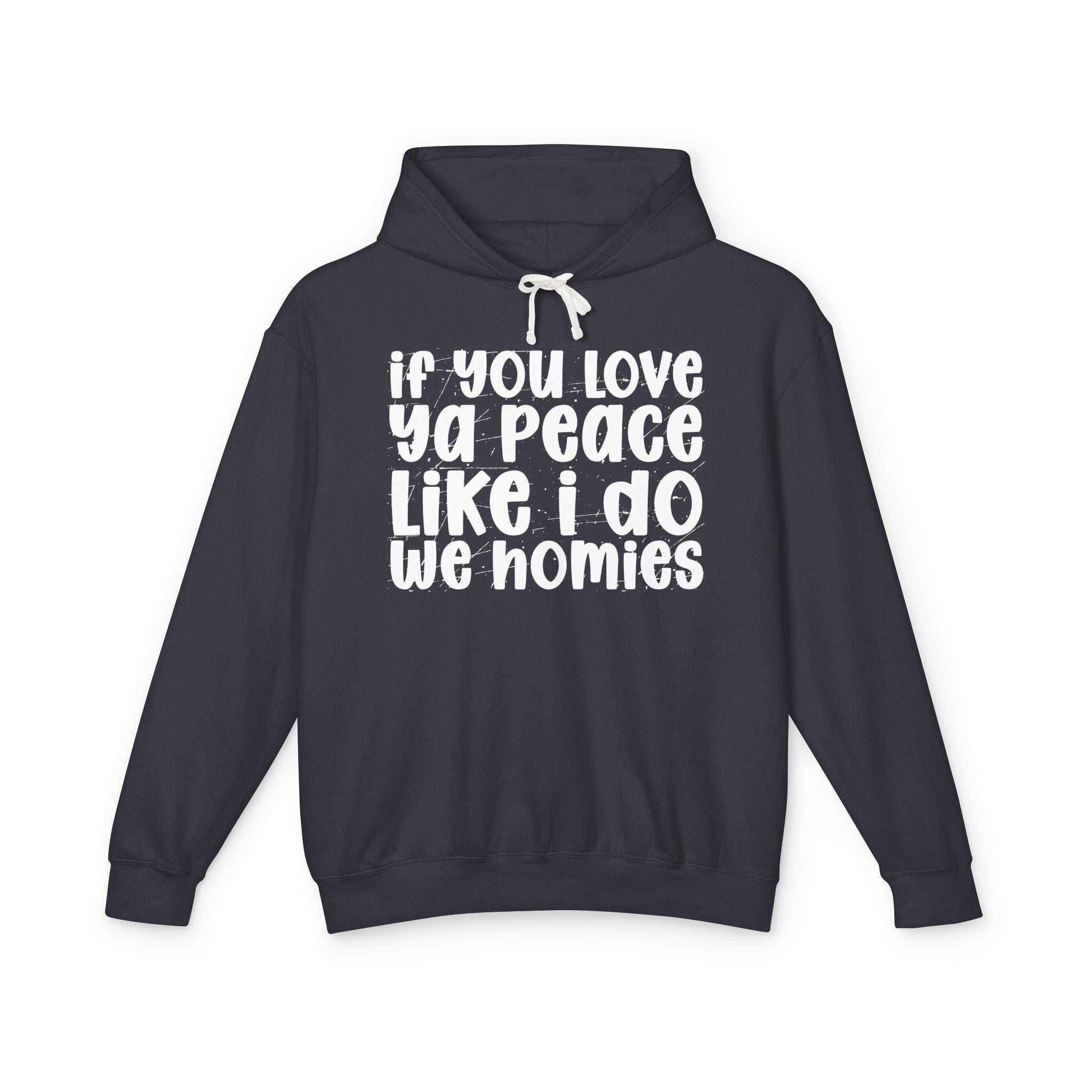 If You Love Ya Peace Like I Do We Homies - Funny Independent Hoodie