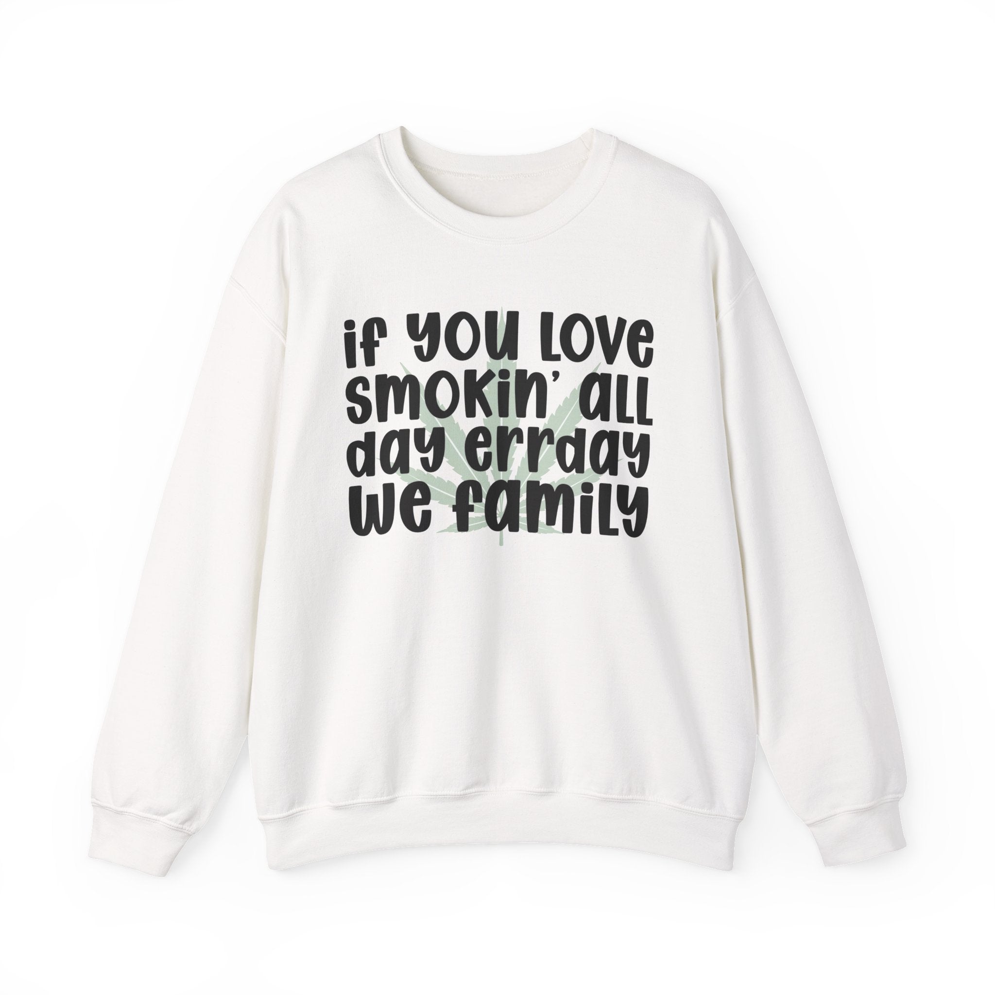If You Love Smokin' All Day Err'Day We Family - Reggaeton Fan Sweatshirt