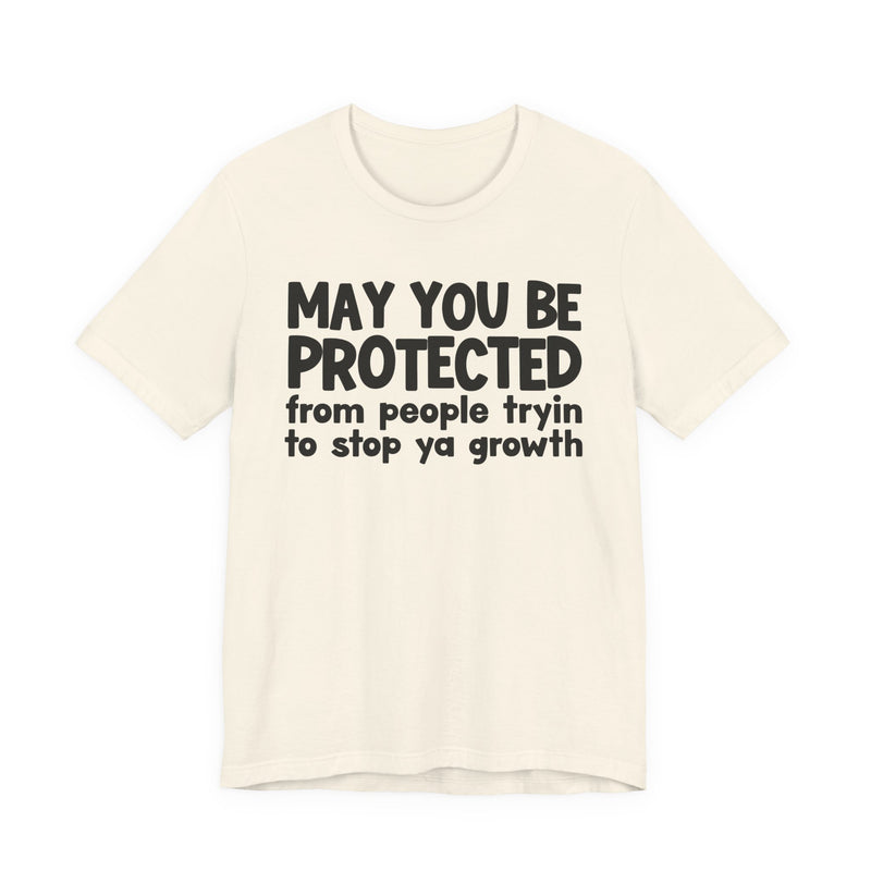 May You Be Protected From People Trying To Stop Ya Growth — Funny Sarcastic Prayer Tee