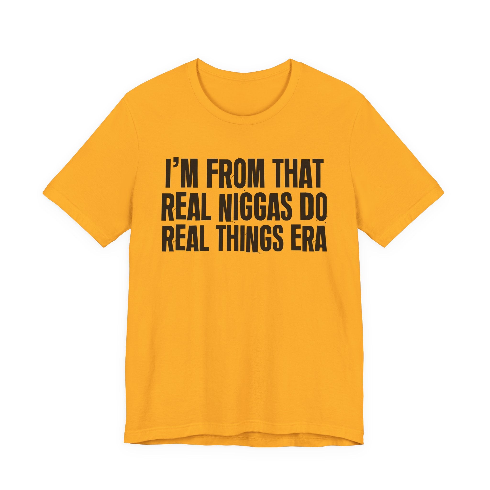 I'm From That Real Niggas Do Real Things Era - Funny Growing Up Tee