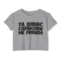 Ya Zodiac Capricorn We Friends - Fun Zodiac Sign Crop Top