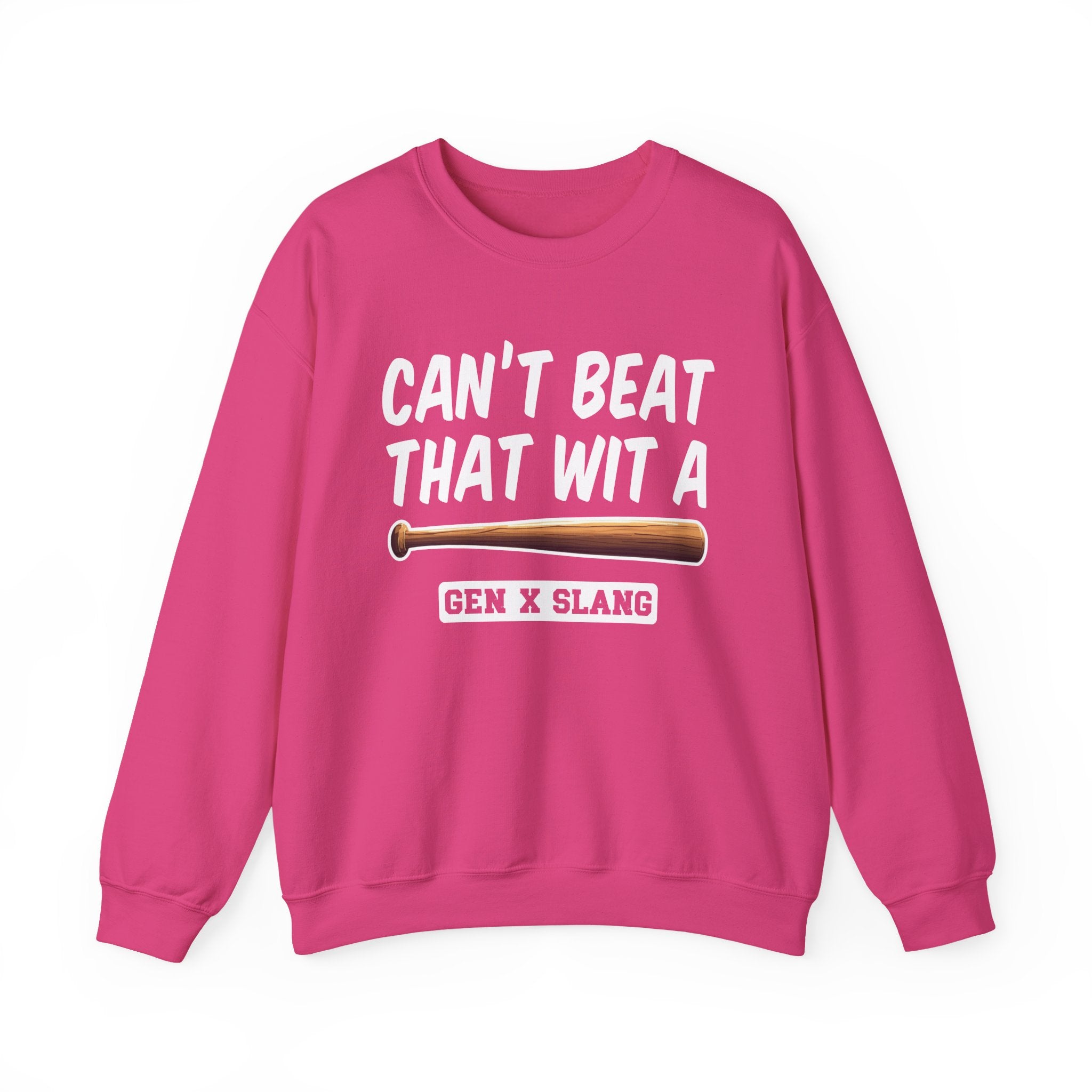 Gen X Slang Sweatshirt - Can't Beat That With A Baseball Bat